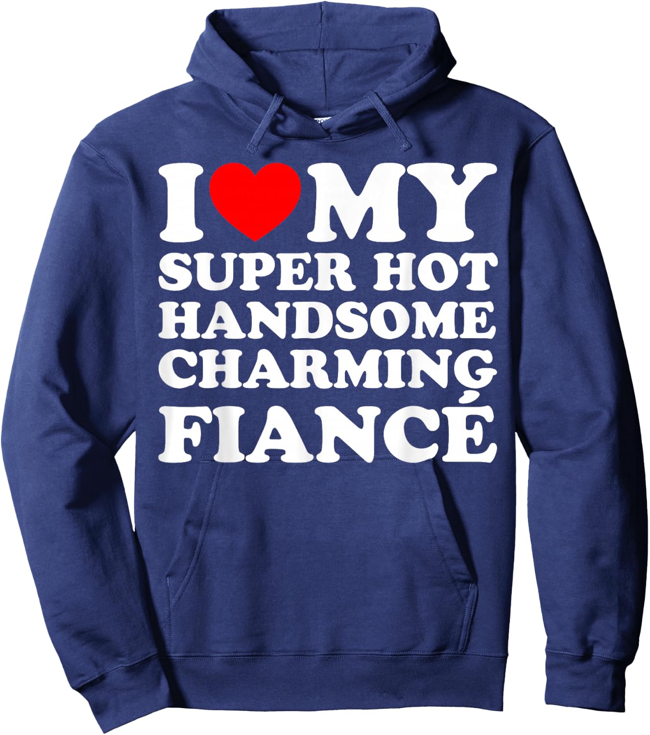 I Love My Super Hot Handsome Charming Fiancé Hoodie - Hoodie | Navy