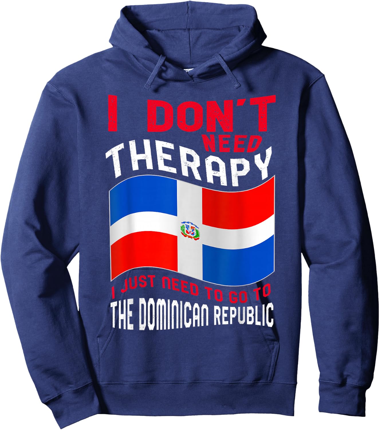 Funny Dominican Roots I Don't Need Therapy I Just Need To Go To Dominican Republic -Adults Black Cotton, Polyester Short Sleeve Classic Fit Small Hoodie - Hoodie | Navy