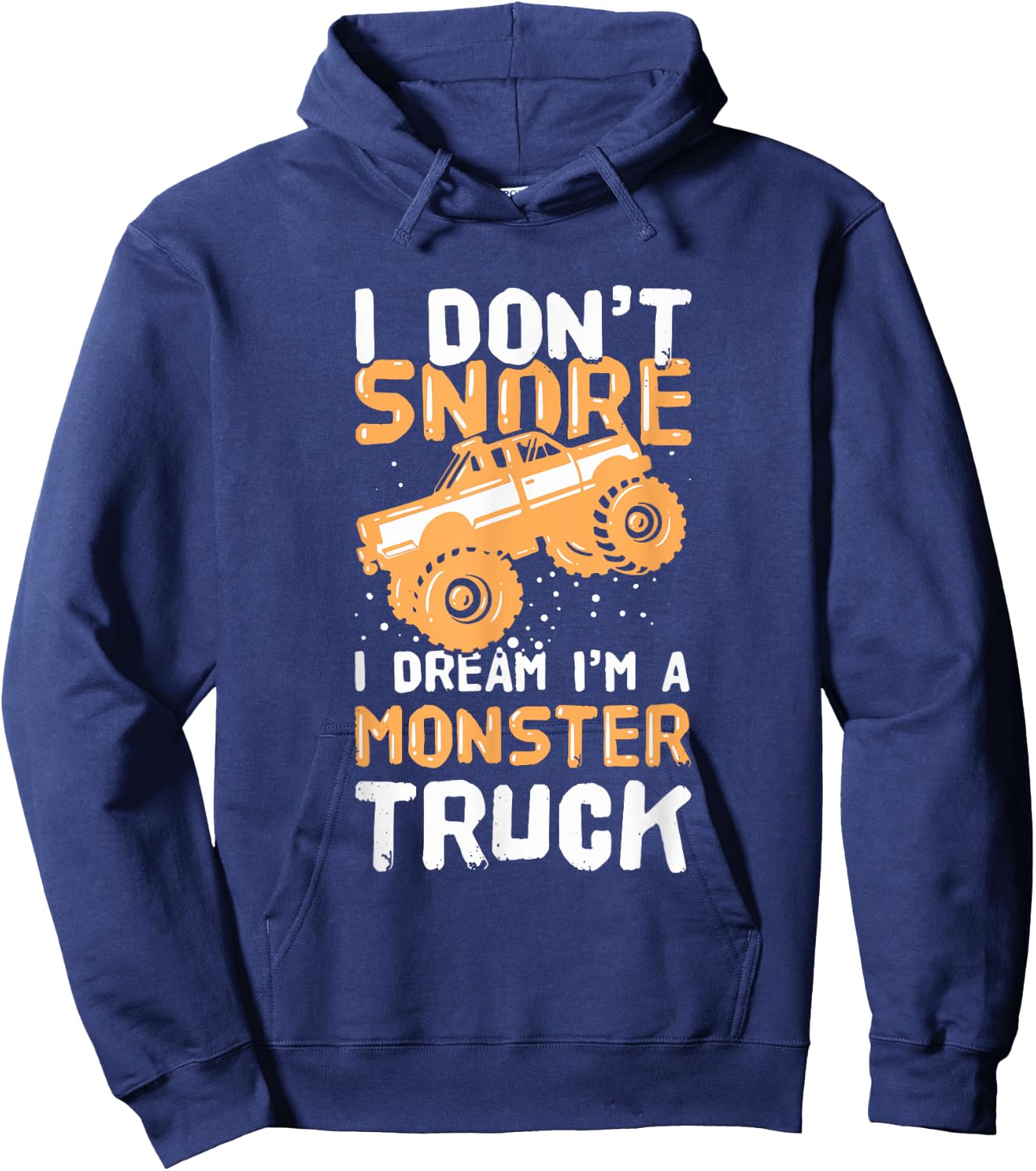 I Don't Snore I Dream I'm A Monster Truck Hoodie - Hoodie | Navy