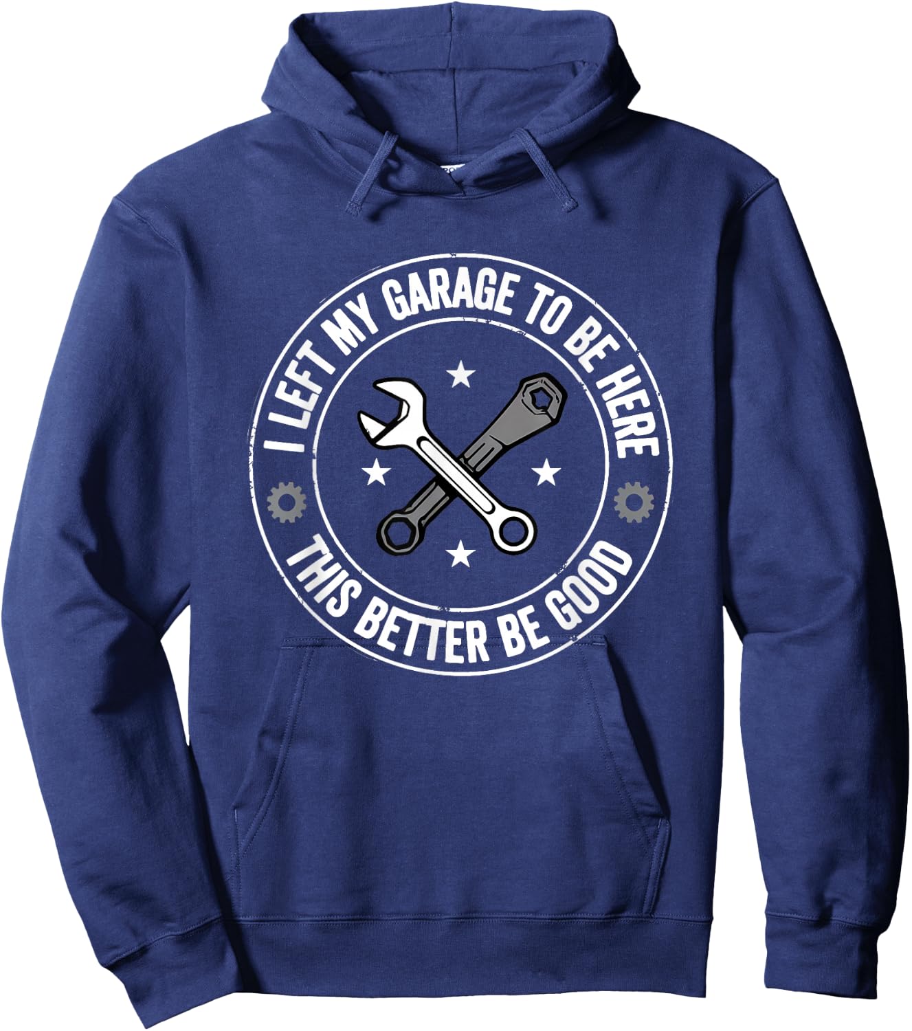 I Left My Garage To Be Here Funny Mechanic Hoodie - Hoodie | Navy