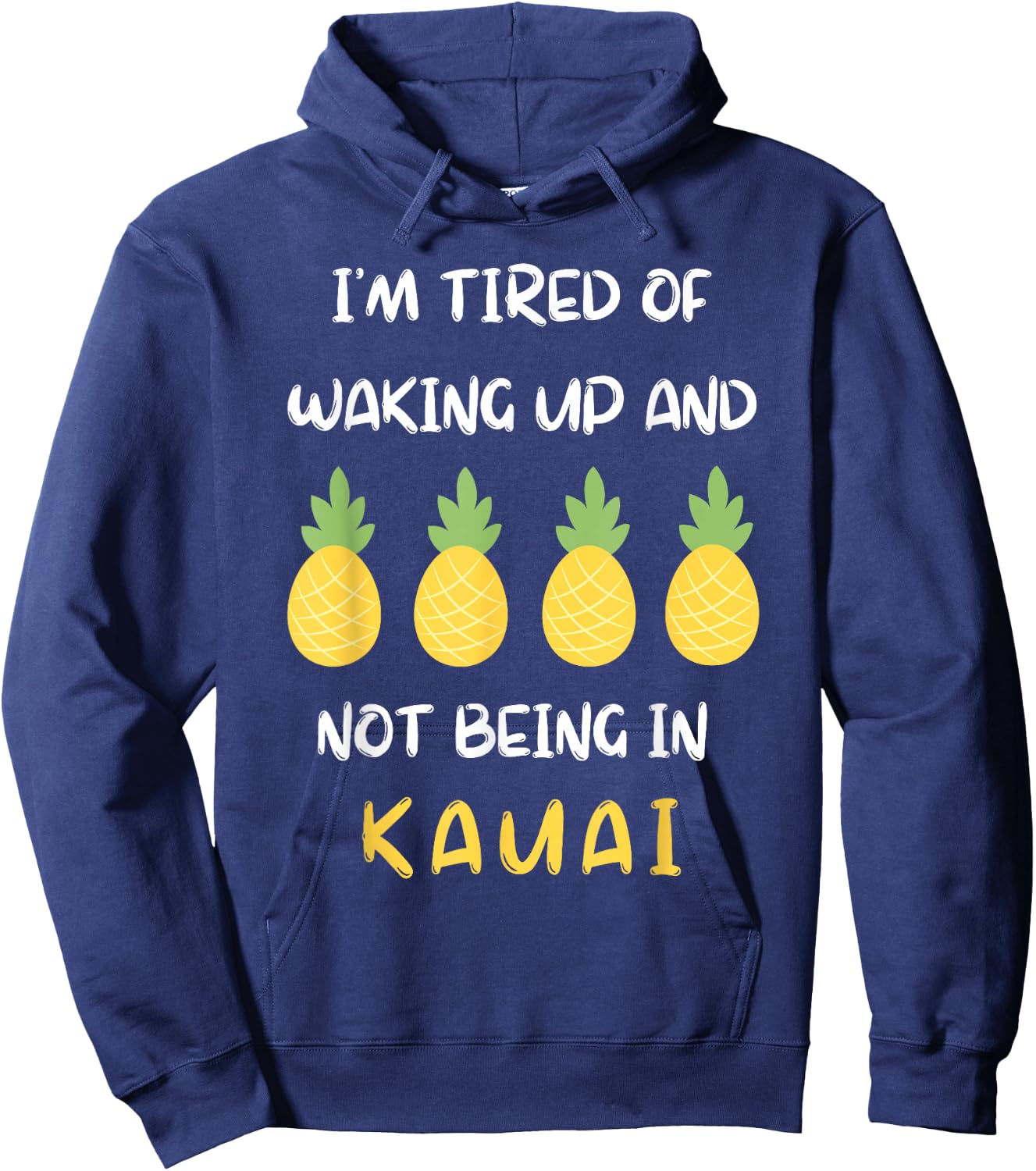 I'm Tired Of Waking Up And Not Being In Kauai Hoodie - Hoodie | Navy