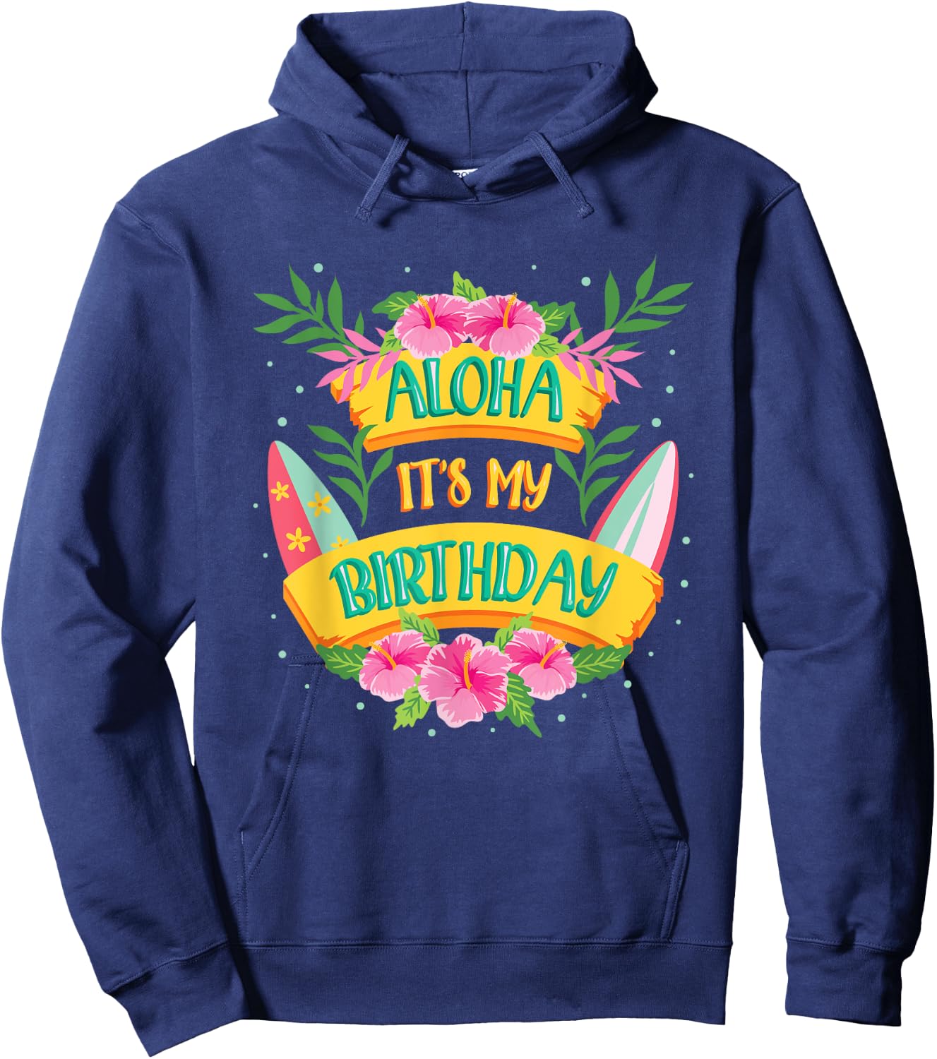 Aloha Its My Birthday - Happy Hawaiian Birthday Hoodie - Hoodie | Navy