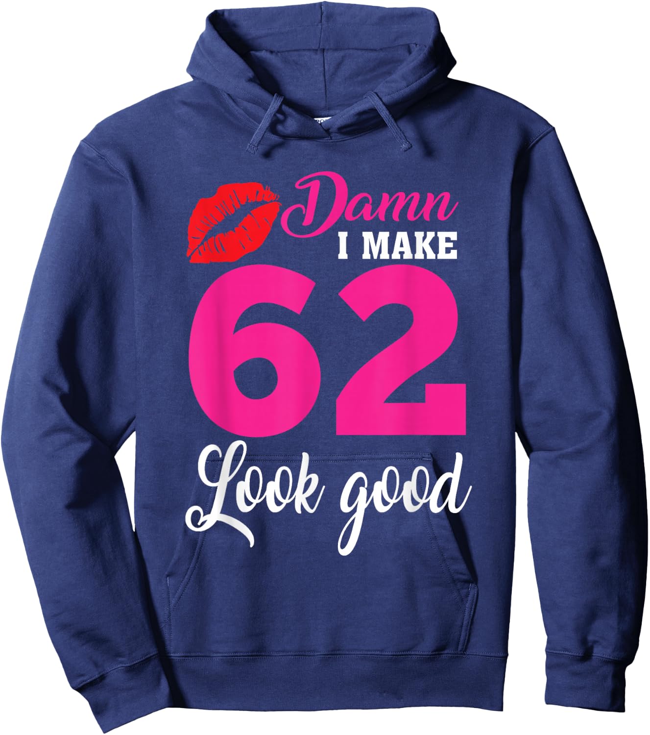 Damn I Make 62 Look Good, Funny 62nd Birthday Hoodie - Hoodie | Navy