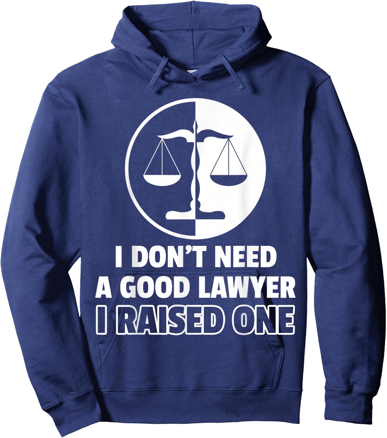 I Don't Need A Good Lawyer I Raised One Hoodie - Hoodie | Navy