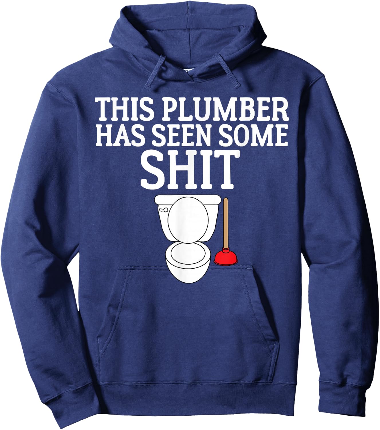 This Plumber Has Seen Some Shit Shirt Plumbing Hoodie - Hoodie | Navy