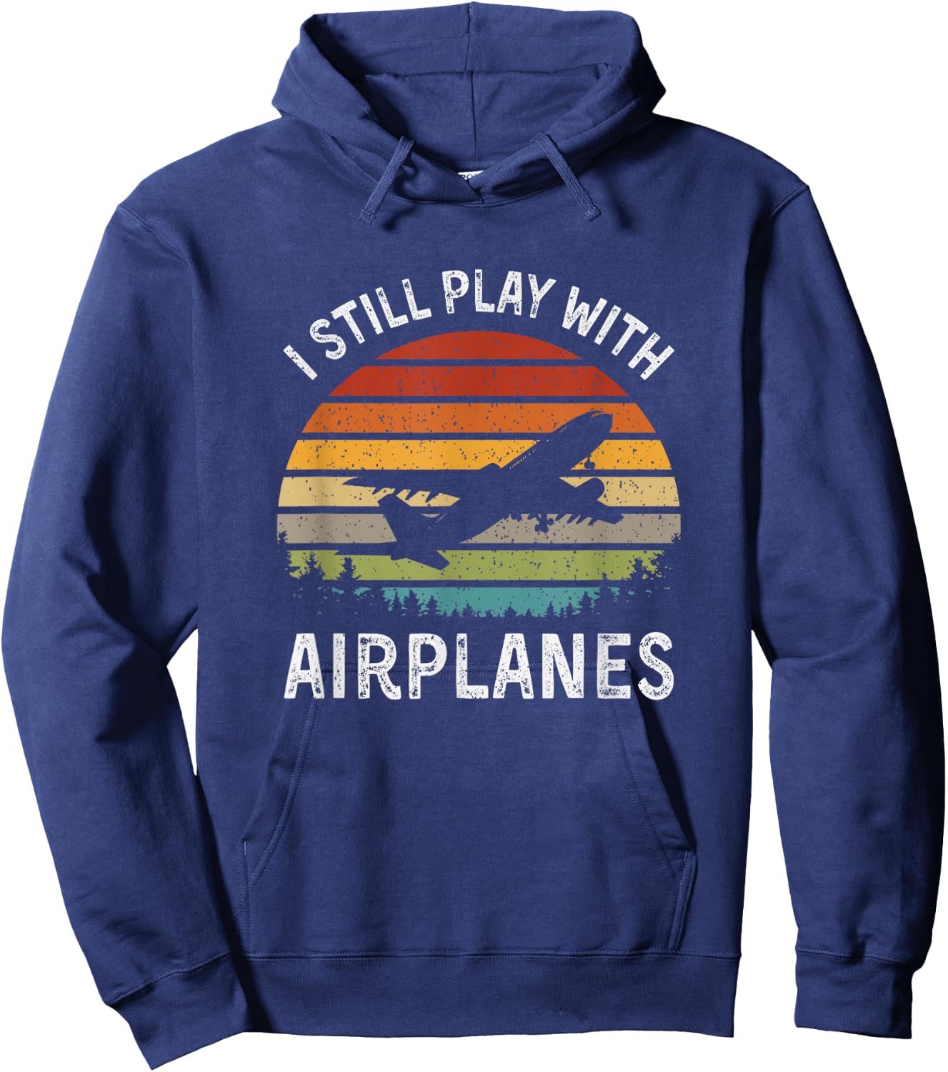 I Still Play With Airplanes Airline Pilot Gift Hoodie - Hoodie | Navy