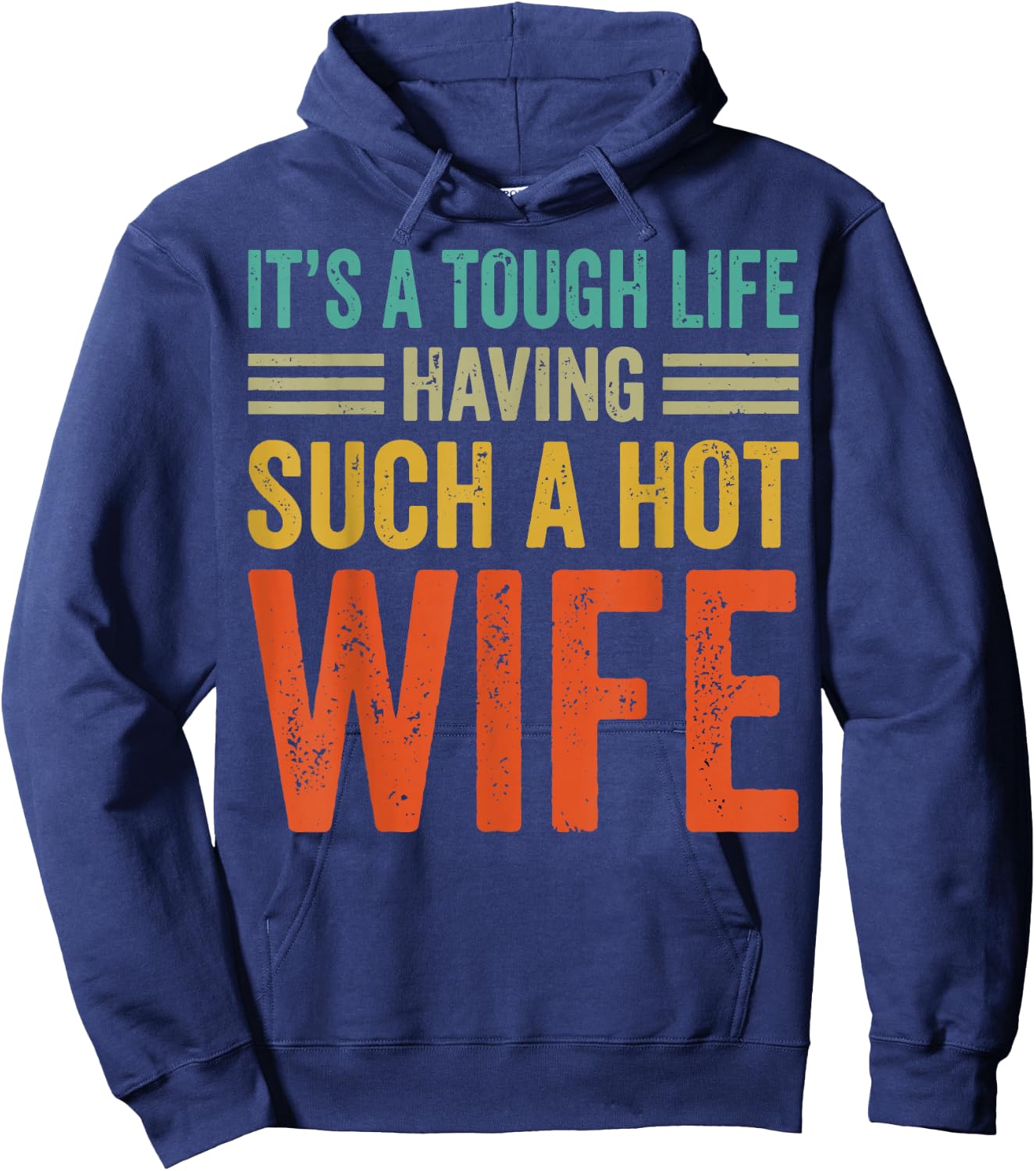 It's A Tough Life Having Such A Hot Wife Hoodie - Hoodie | Navy