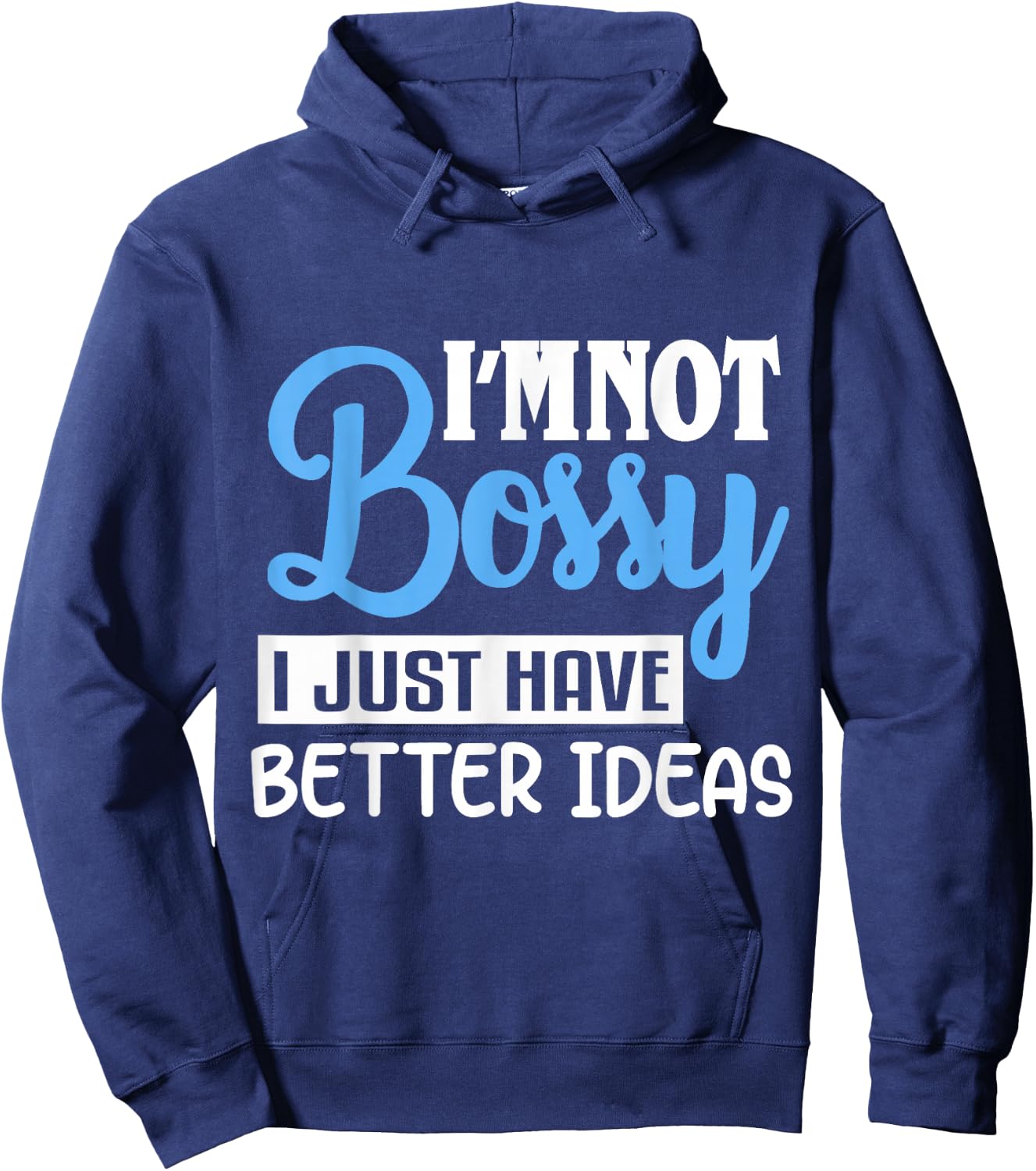 I'm Not Bossy I Just Have Better Ideas Hoodie - Hoodie | Navy
