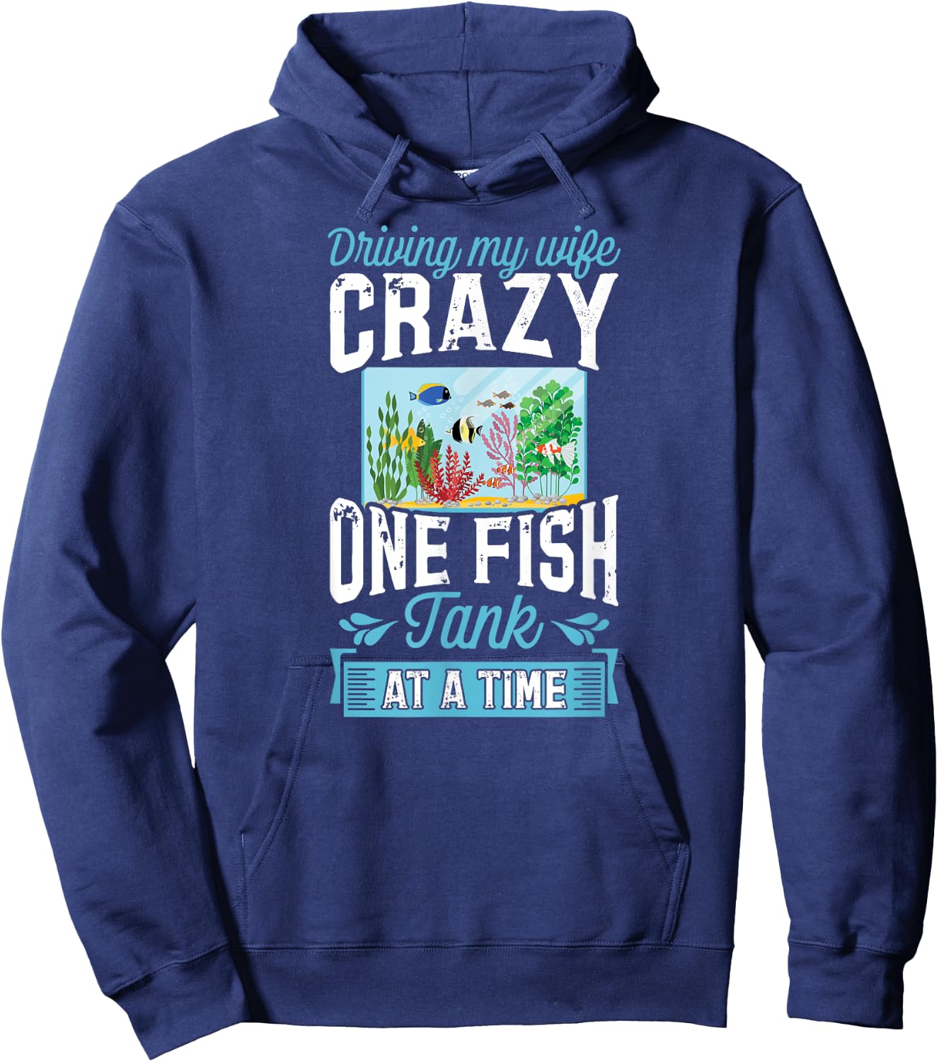 Driving My Wife Crazy One Fish Tank At A Time Hoodie - Hoodie | Navy