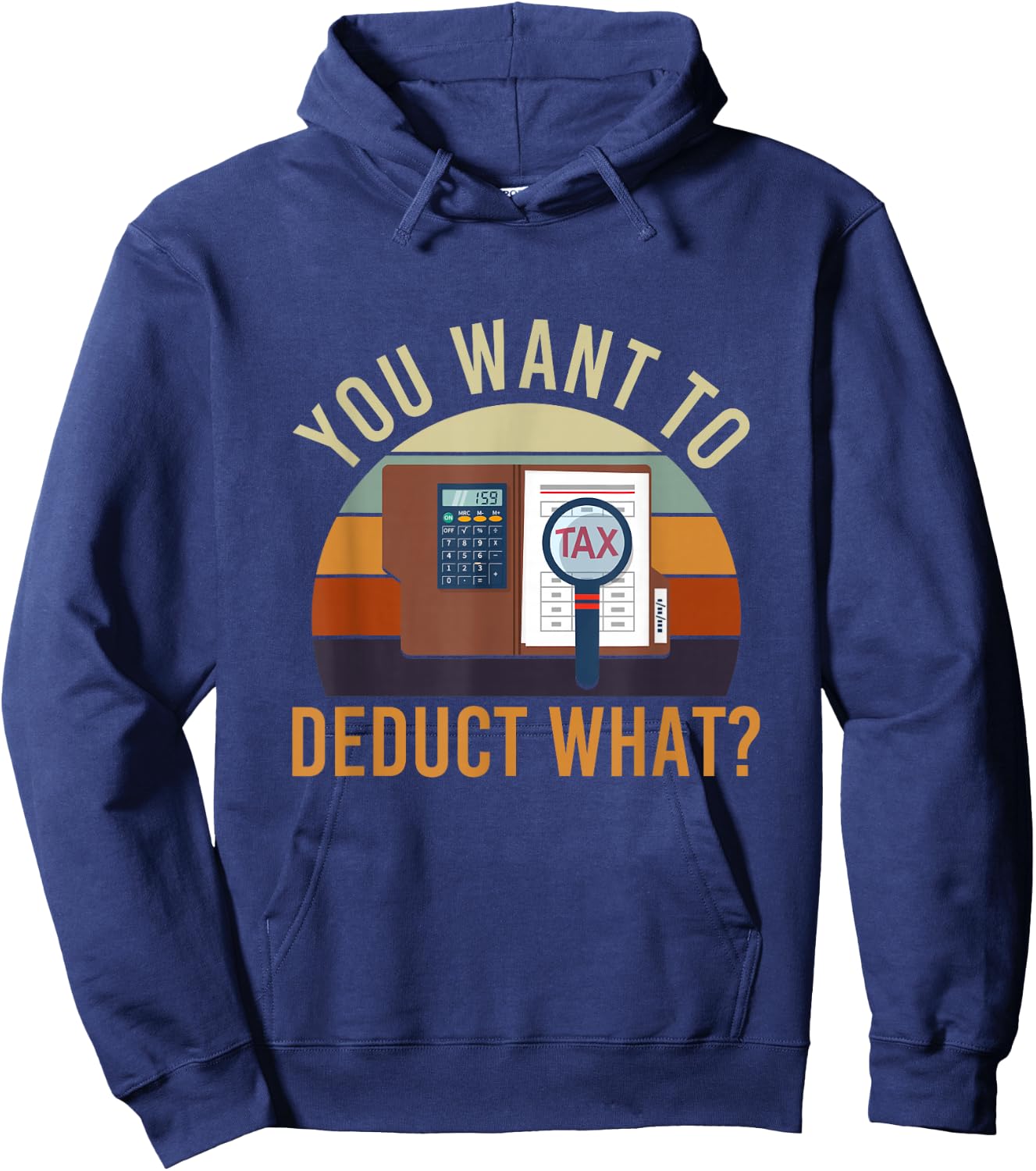 You Want to Deduct What Funny Tax Season Hoodie - Hoodie | Navy
