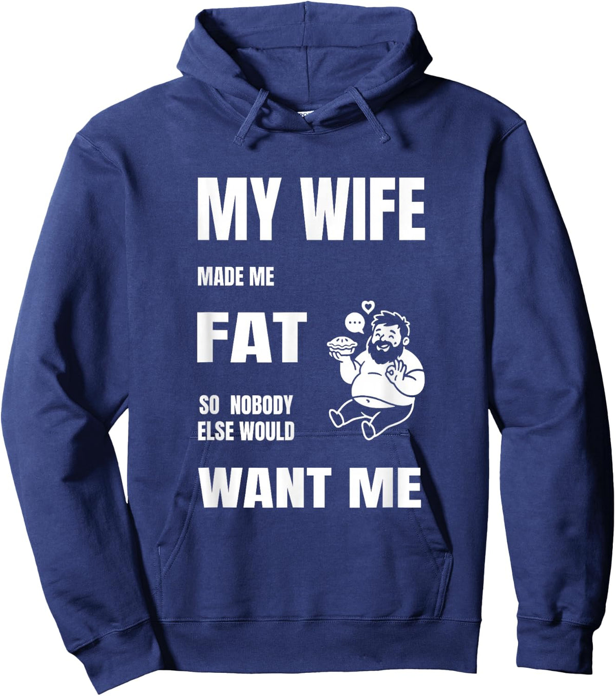 My Wife Made Me Fat Funny Marriage Joke Hoodie - Hoodie | Navy