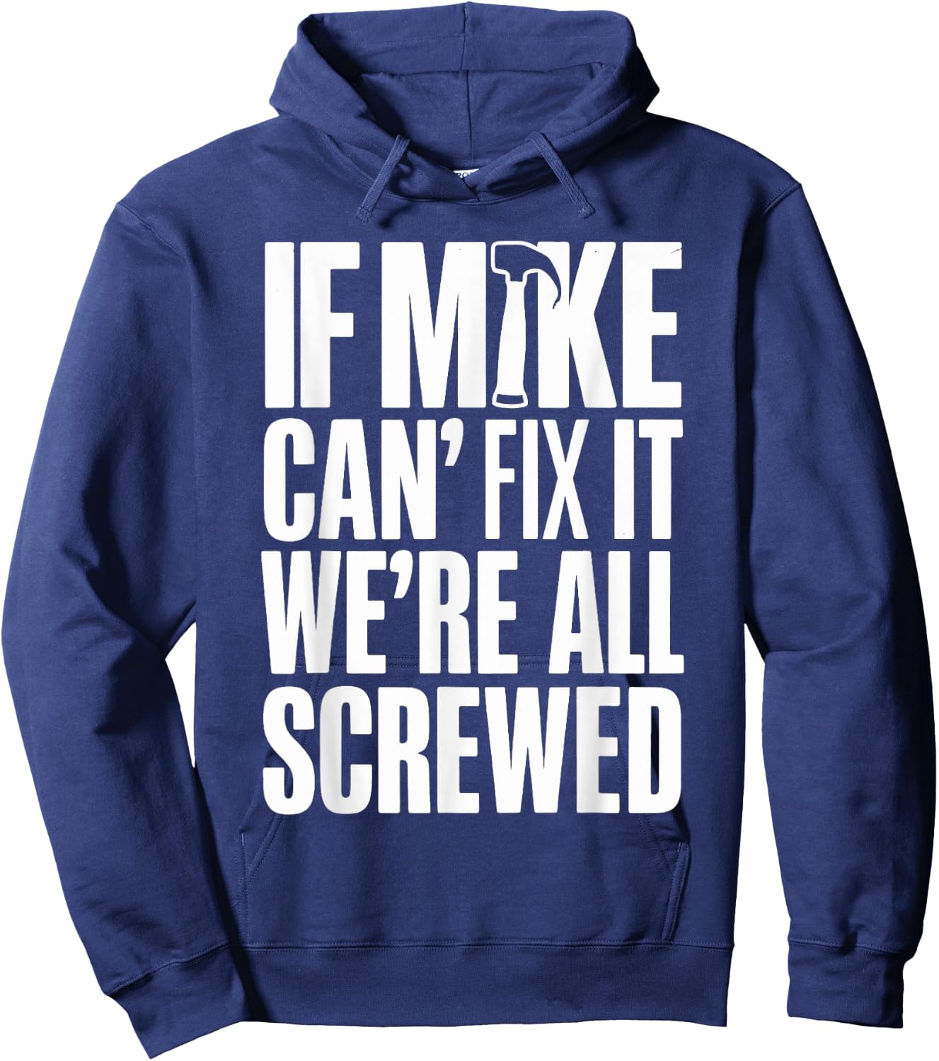 If Mike Can't Fix It We're All Screwed Hoodie - Hoodie | Navy