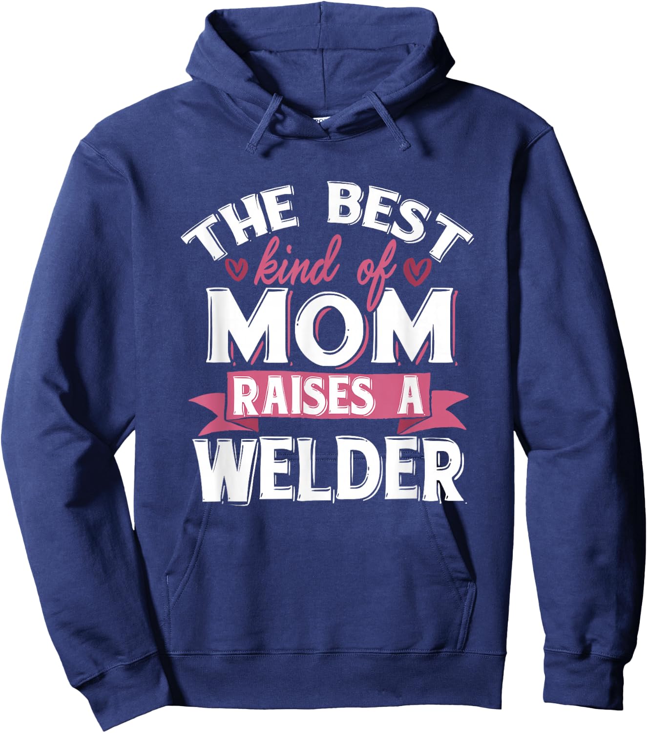 Best Mom Raises A Welder Quote Design Hoodie - Hoodie | Navy