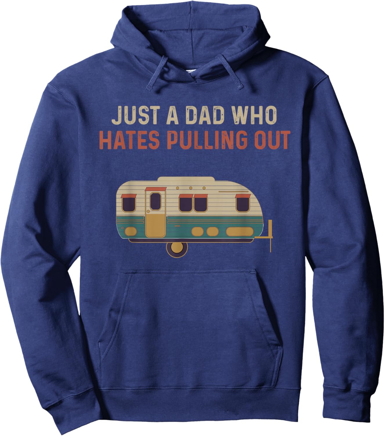 Just a Dad Who Hates Pulling Out Funny Camping Hoodie - Hoodie | Navy