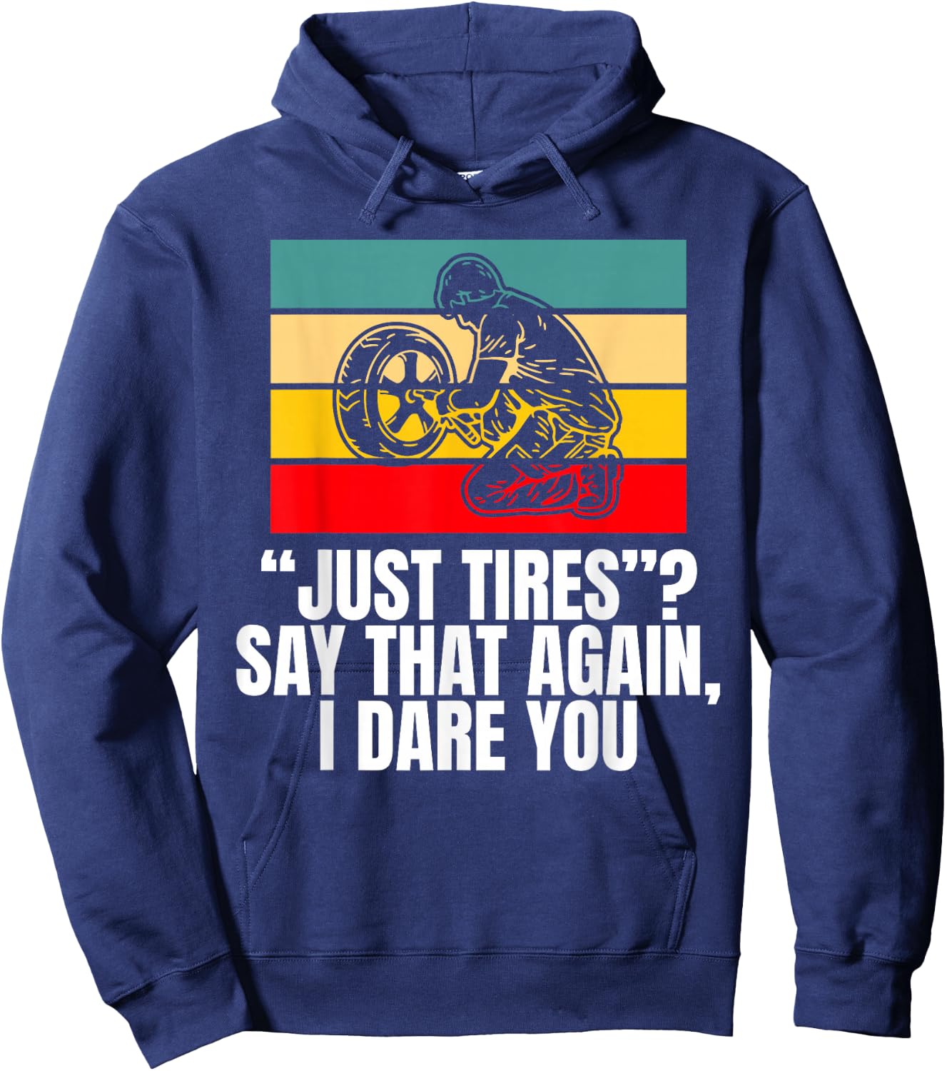 Just Tires Say That Agian I Dare You Tire Guy Hoodie - Hoodie | Navy