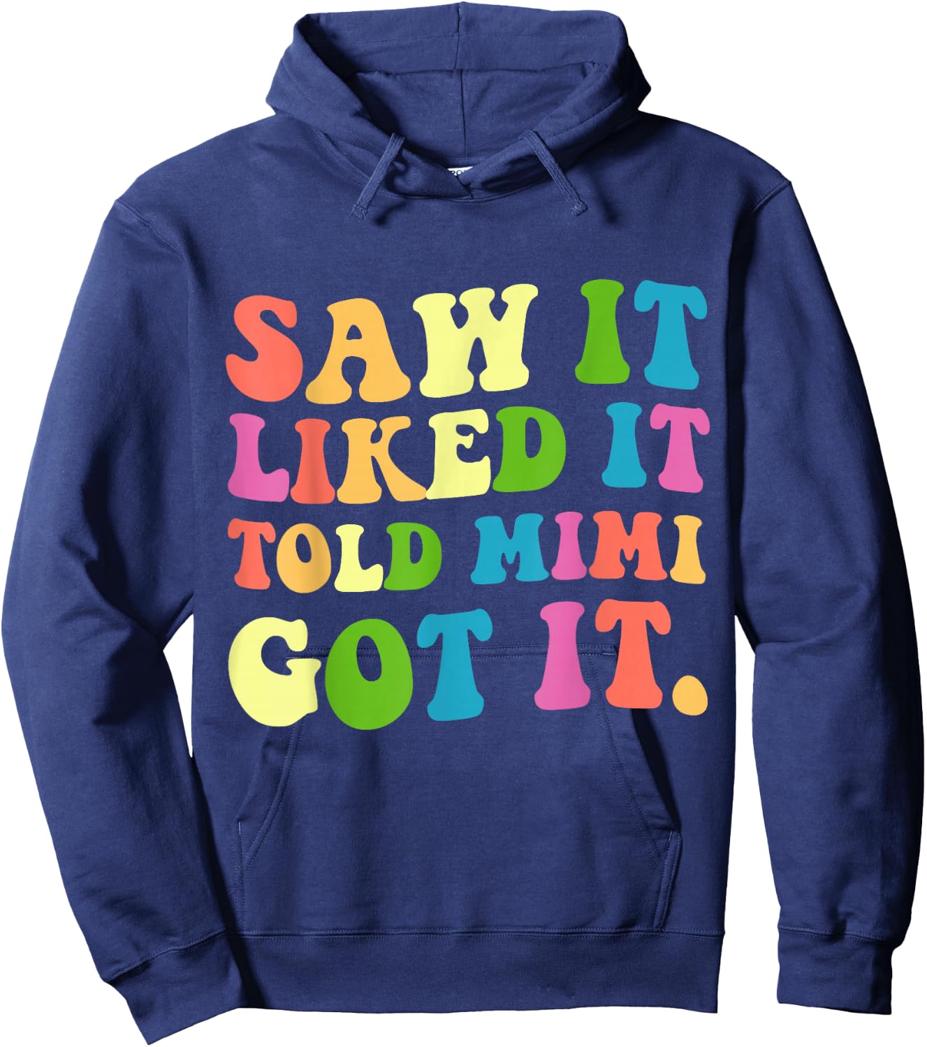 Funny Saw It Liked It Told Mimi Got It Hoodie - Hoodie | Navy