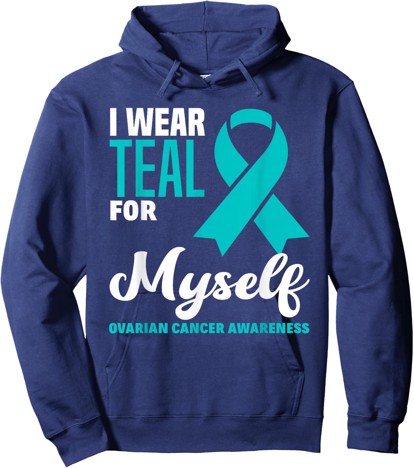 I Wear Teal For Myself Ovarian Cancer Awareness Hoodie - Hoodie | Navy