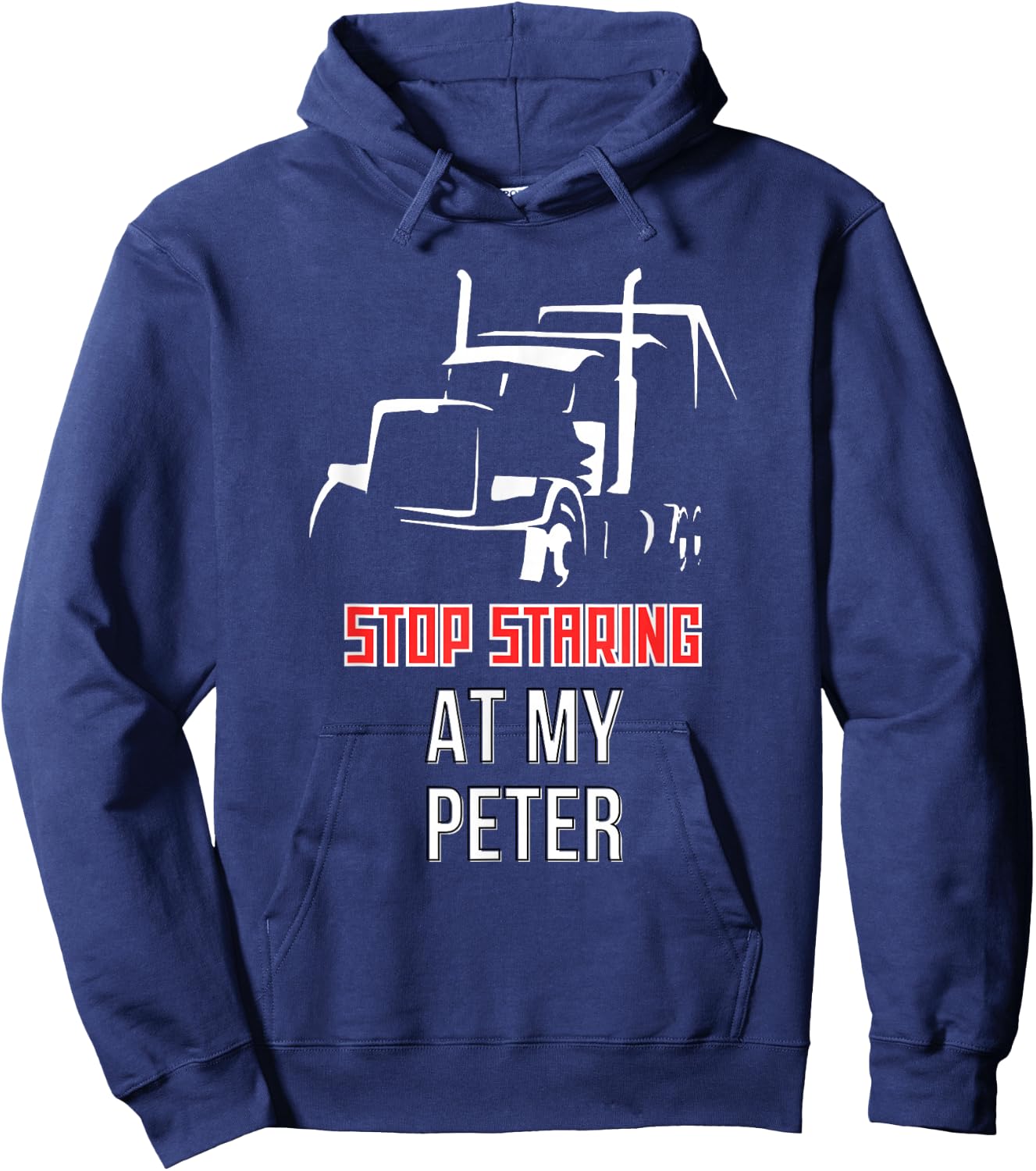 Stop Staring at my Peter Semi Funny Trucking Hoodie - Hoodie | Navy