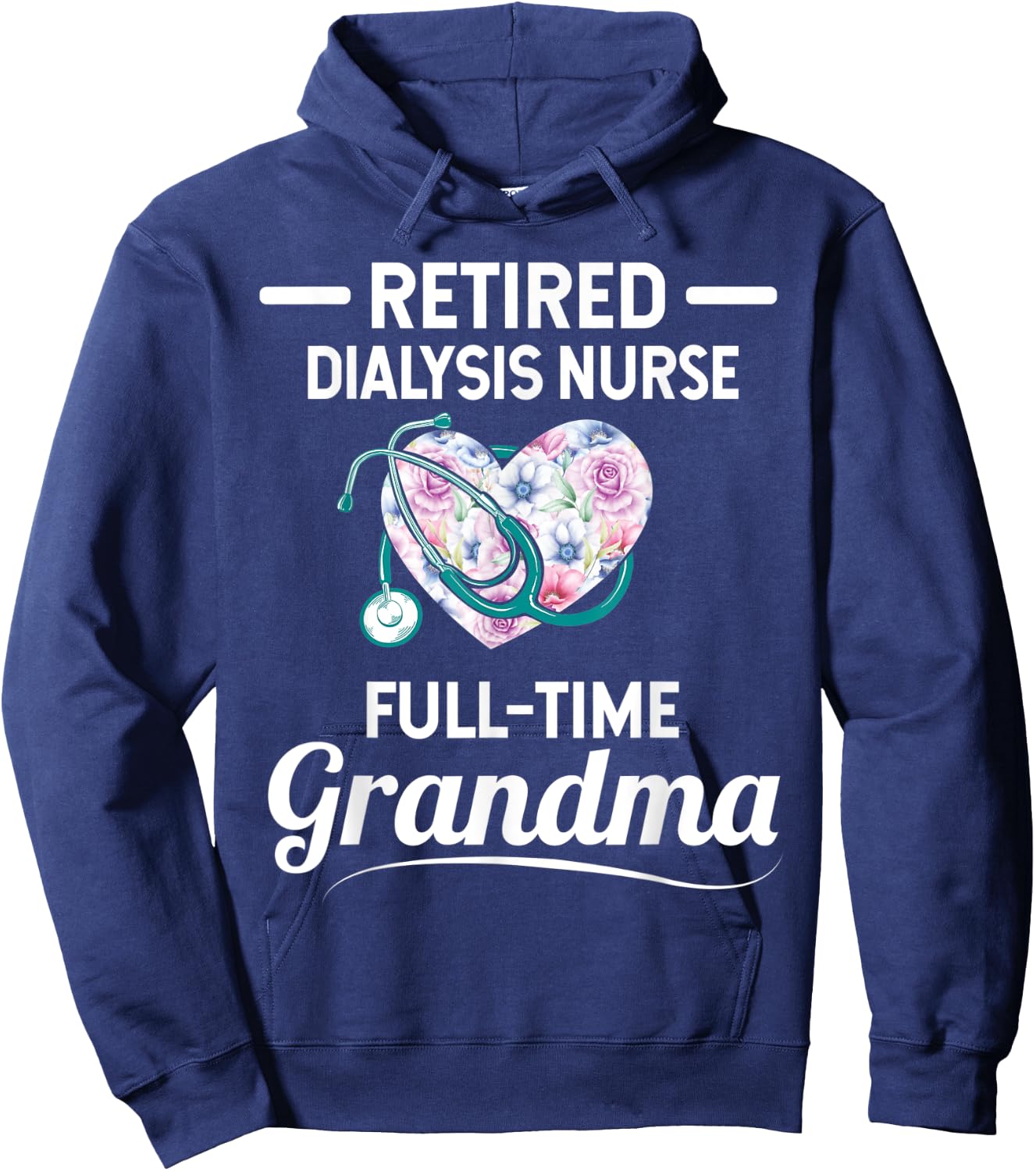 Retired Dialysis Nurse Full Time Grandma Hoodie - Hoodie | Navy