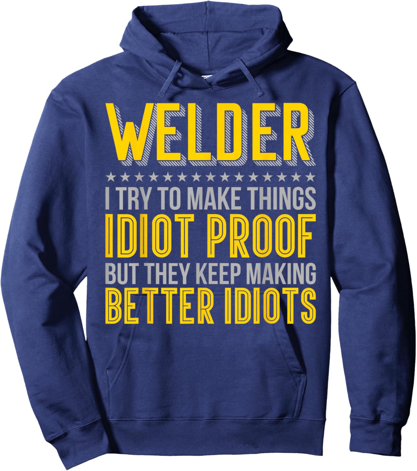 Welder Idiot Proof Keep Making Better Idiots Hoodie - Hoodie | Navy