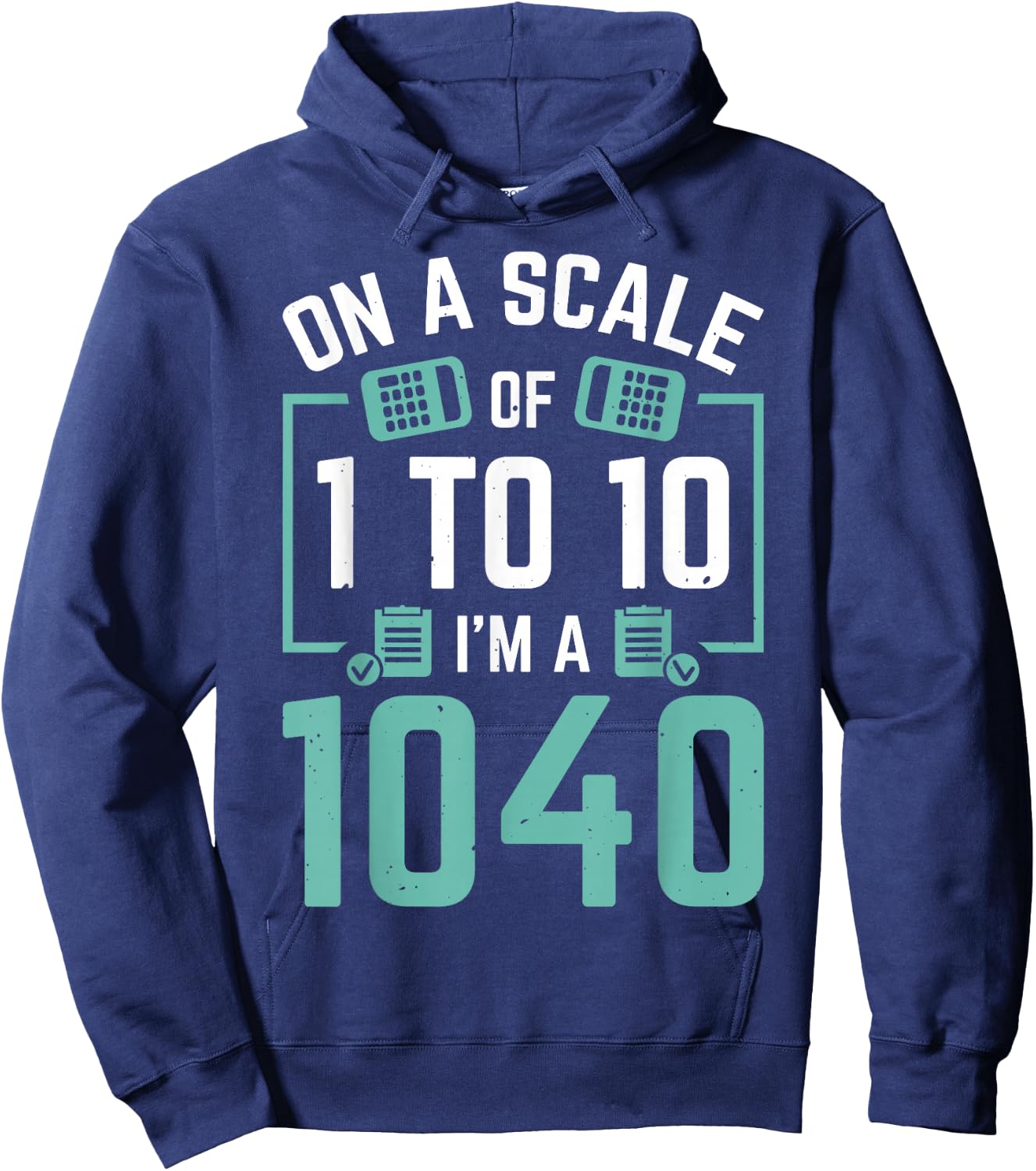 On A Scale Of 1 To 10 I'm A 1040 Hoodie - Hoodie | Navy