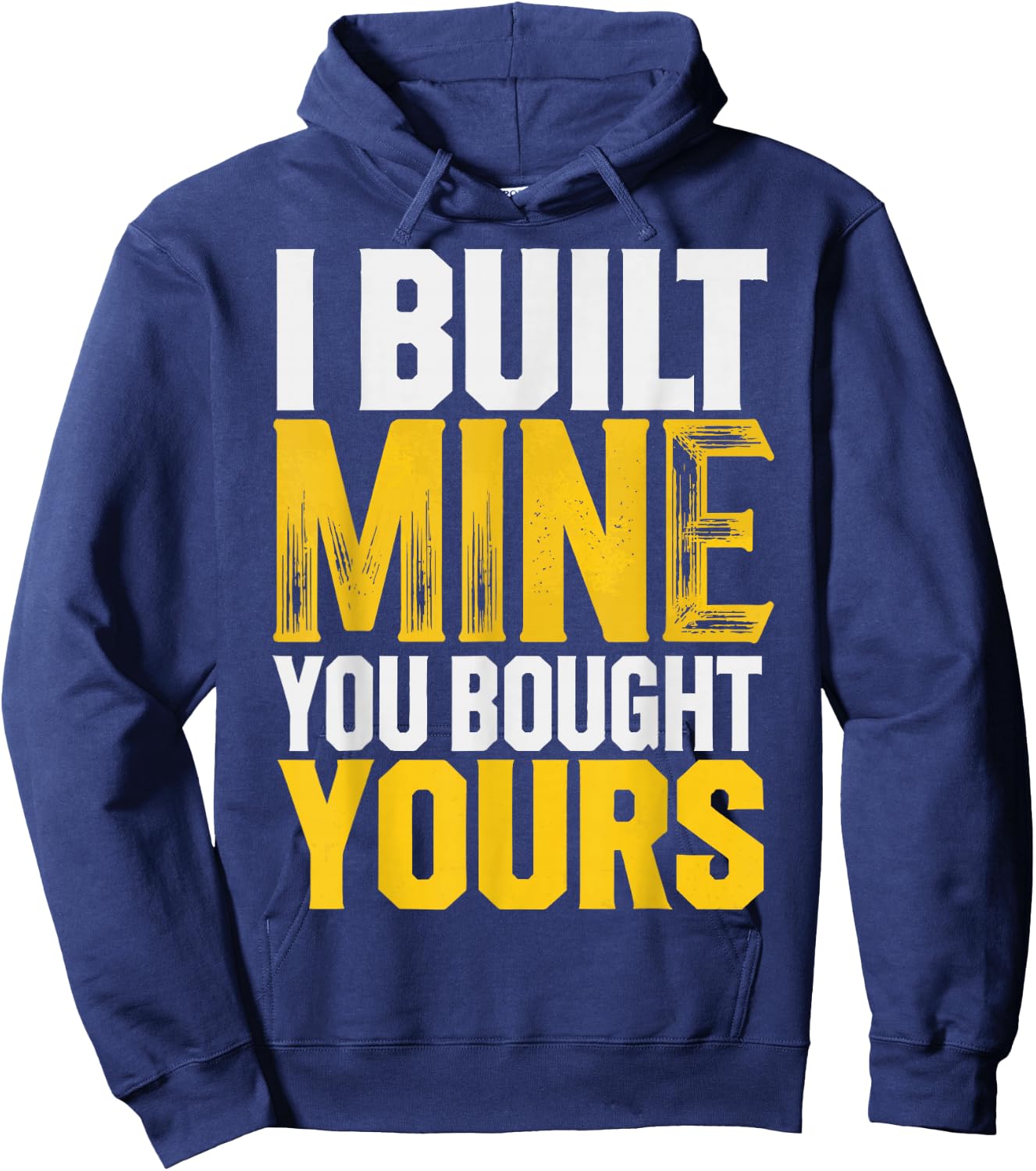 I Built Mine You Bought Yours Hoodie - Hoodie | Navy