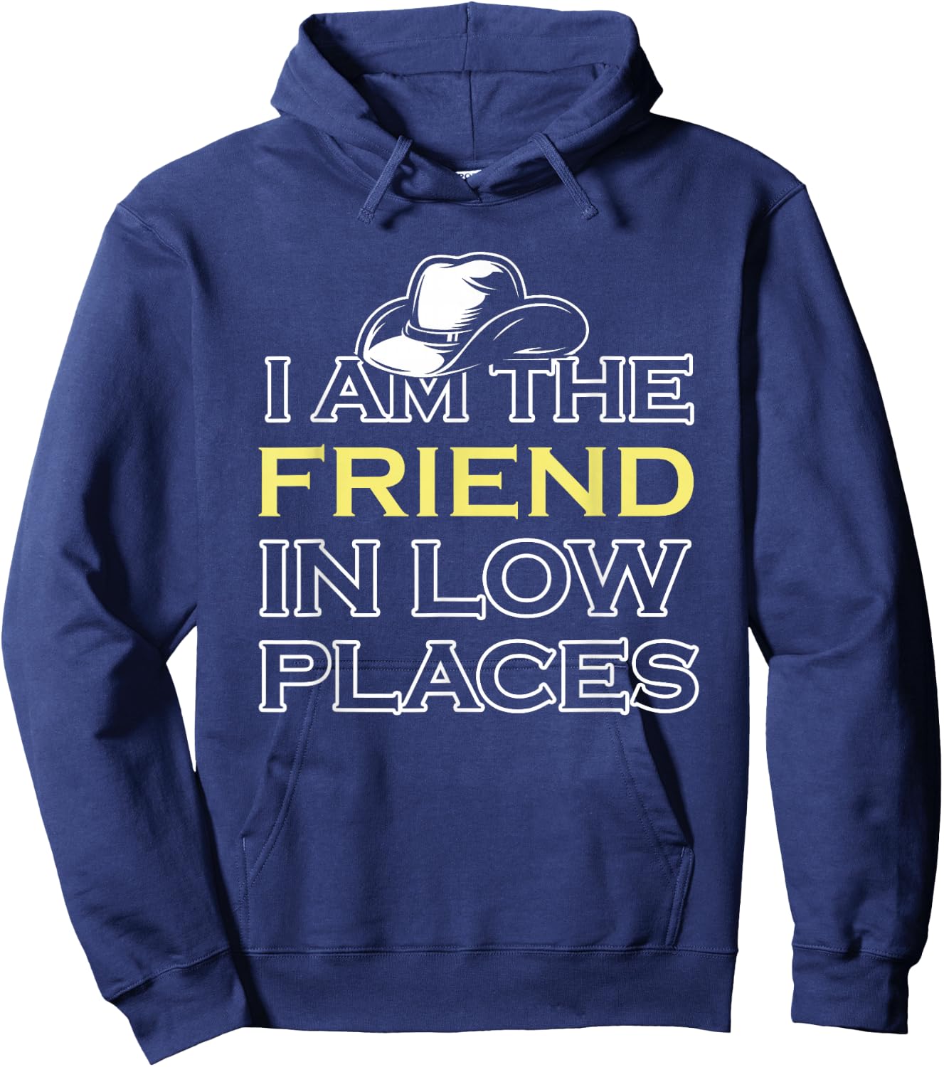 I Am The Friend In Low Places Hoodie - Hoodie | Navy