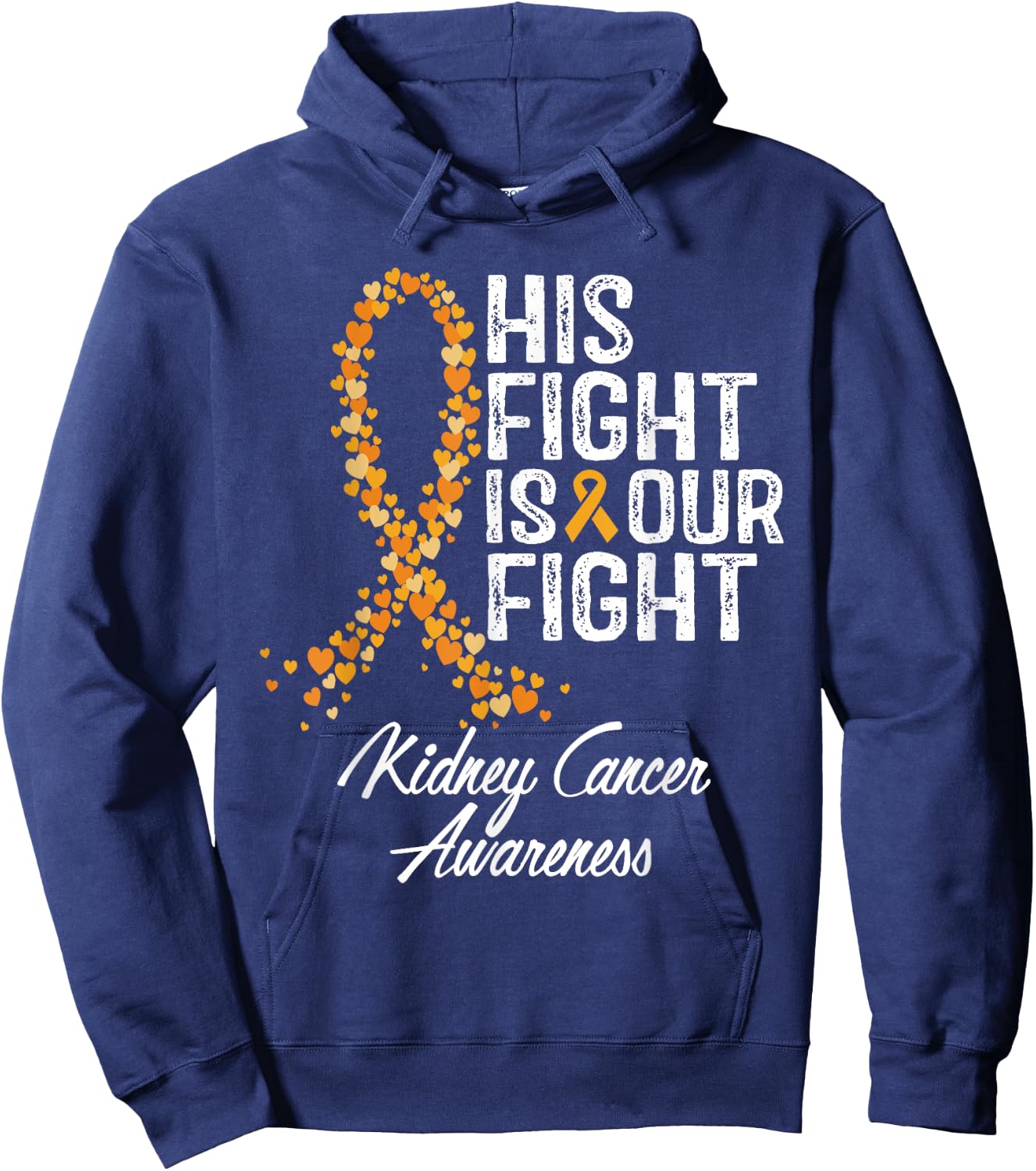 His Fight Is Our Fight Kidney Cancer Awareness Hoodie - Hoodie | Navy