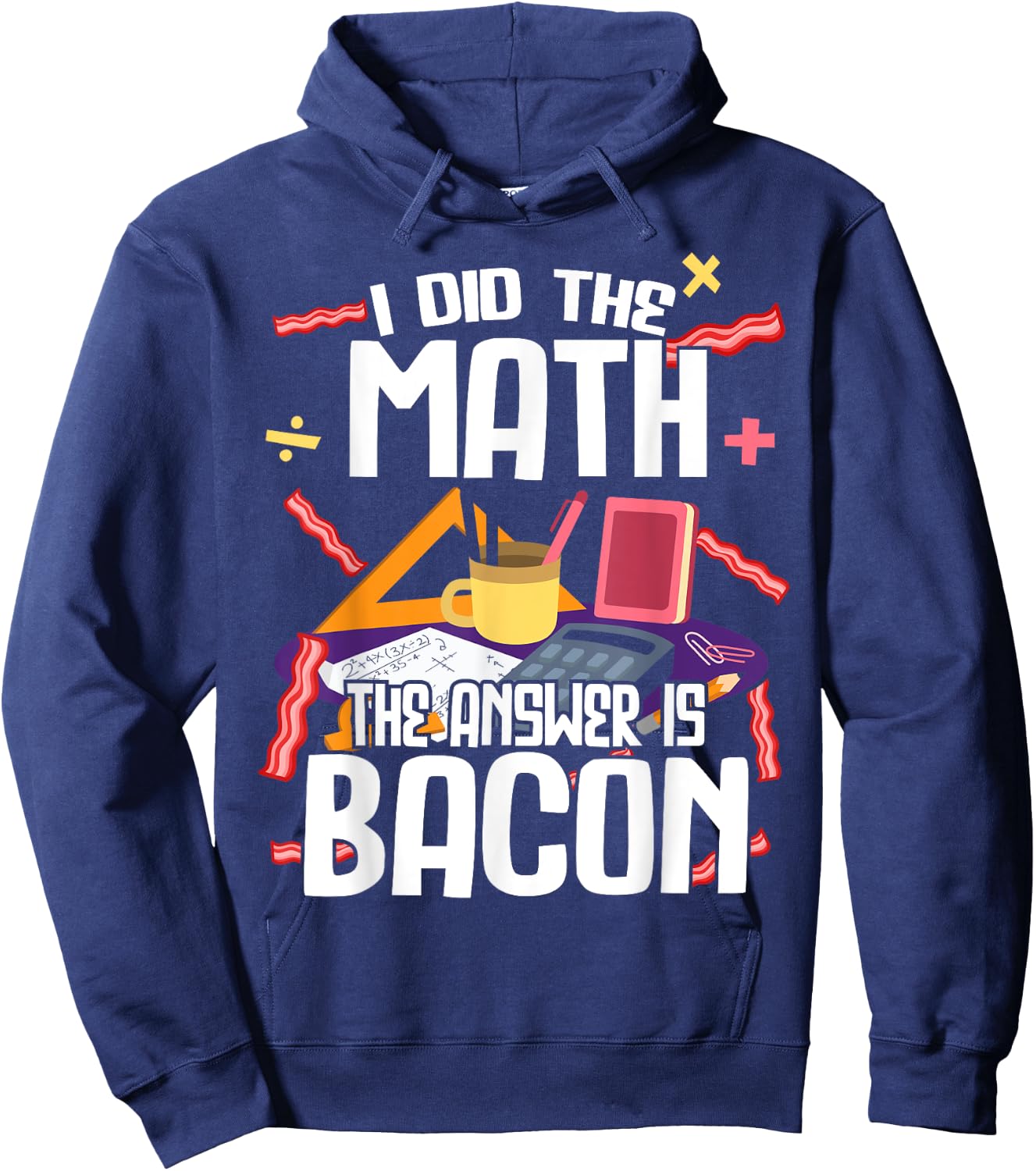 I Made The Bill Bacon Is The Answer Maths Hoodie - Hoodie | Navy