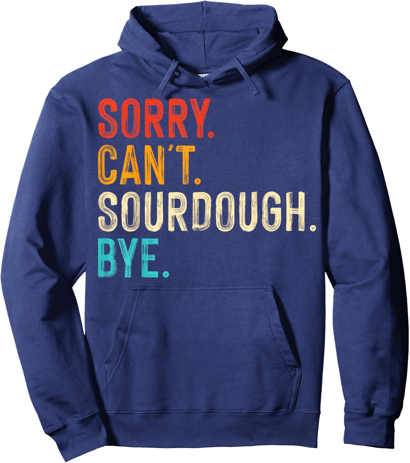 Sorry Can't Sourdough Bye Hoodie - Hoodie | Navy