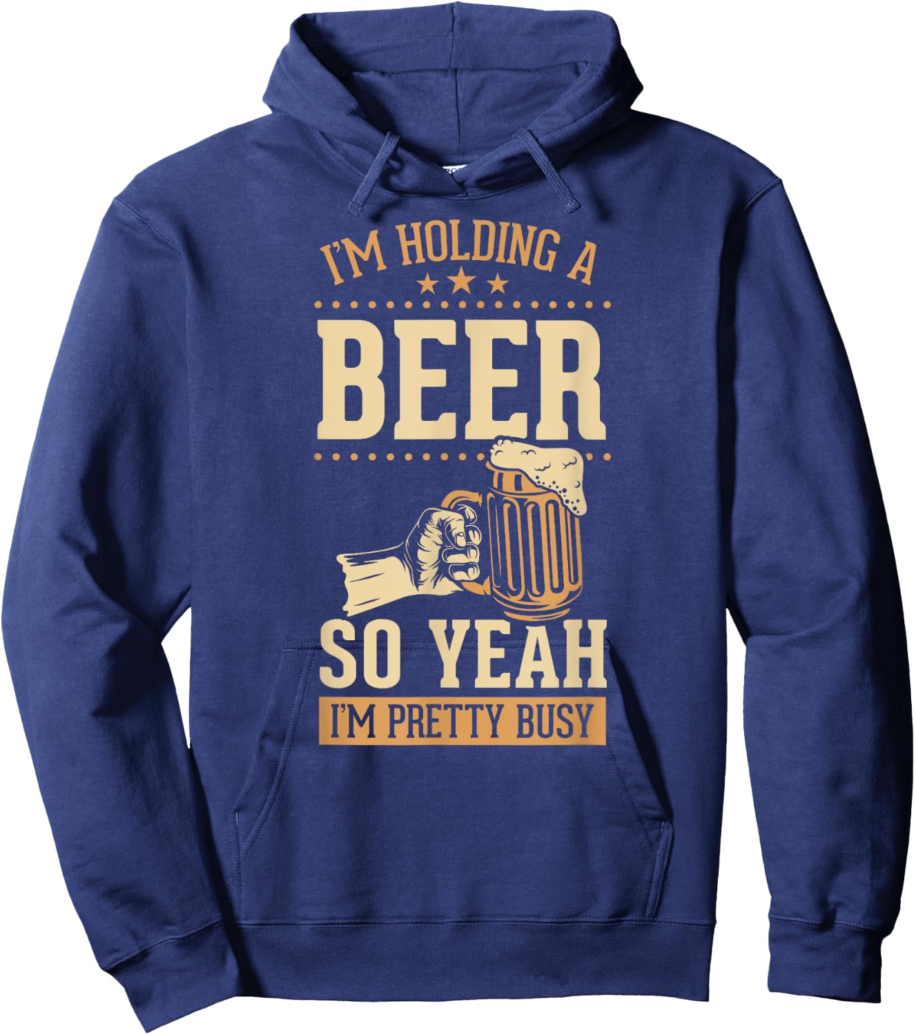 I'm Holding A Beer So Yeah I'm Pretty Busy Hoodie - Hoodie | Navy