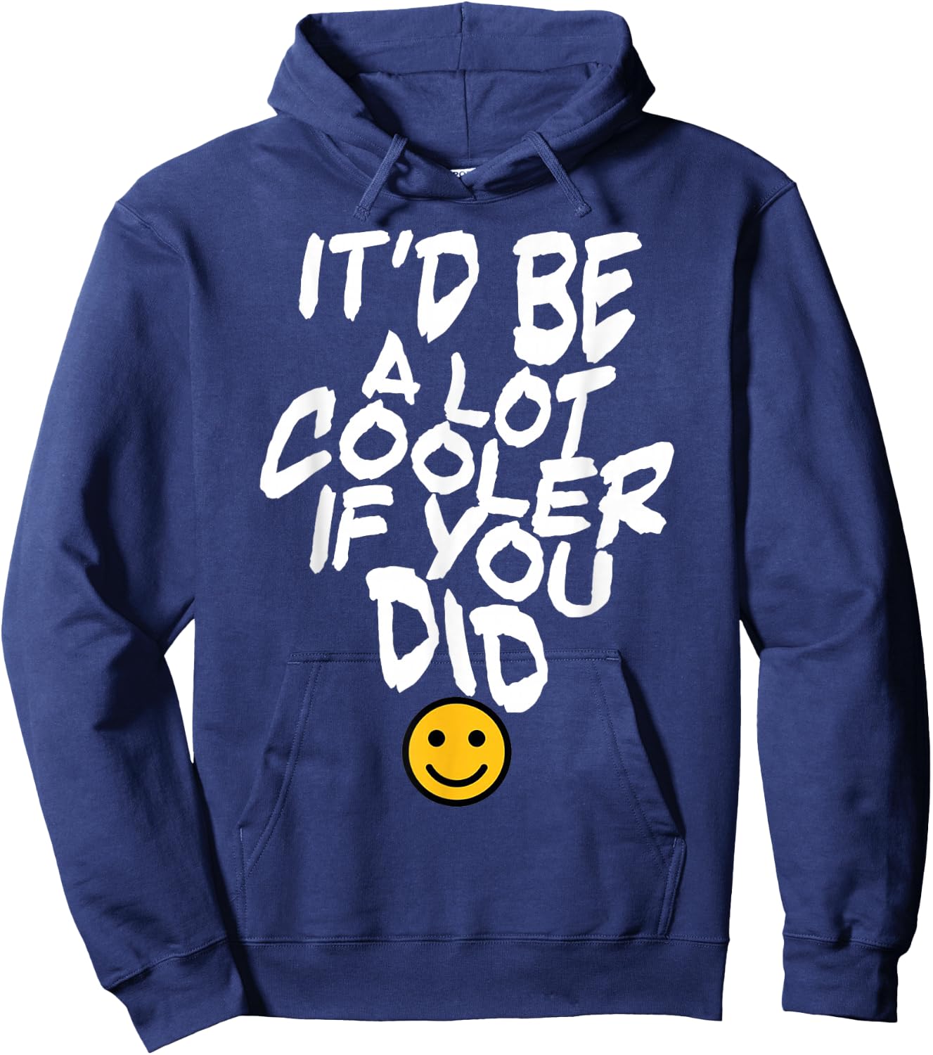 It’d Be A Lot Cooler If You Did Hoodie - Hoodie | Navy