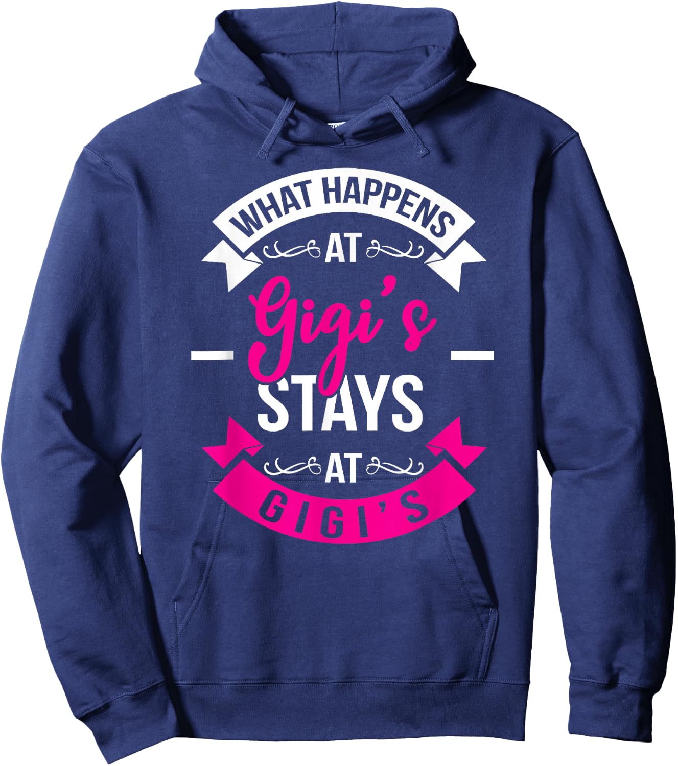 What Happens At Gigi's Stays At Gigi's Hoodie - Hoodie | Navy