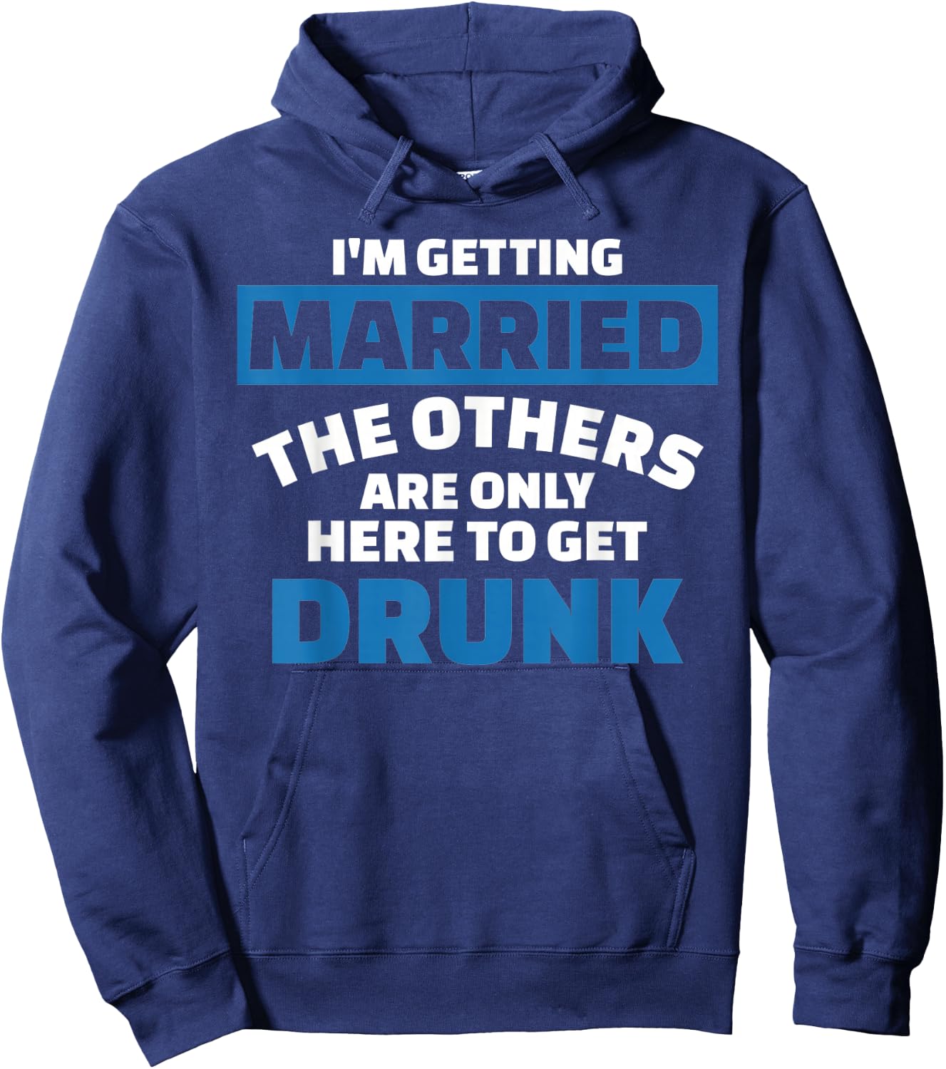 I'm Getting Married the Others get Drunk Hoodie - Hoodie | Navy