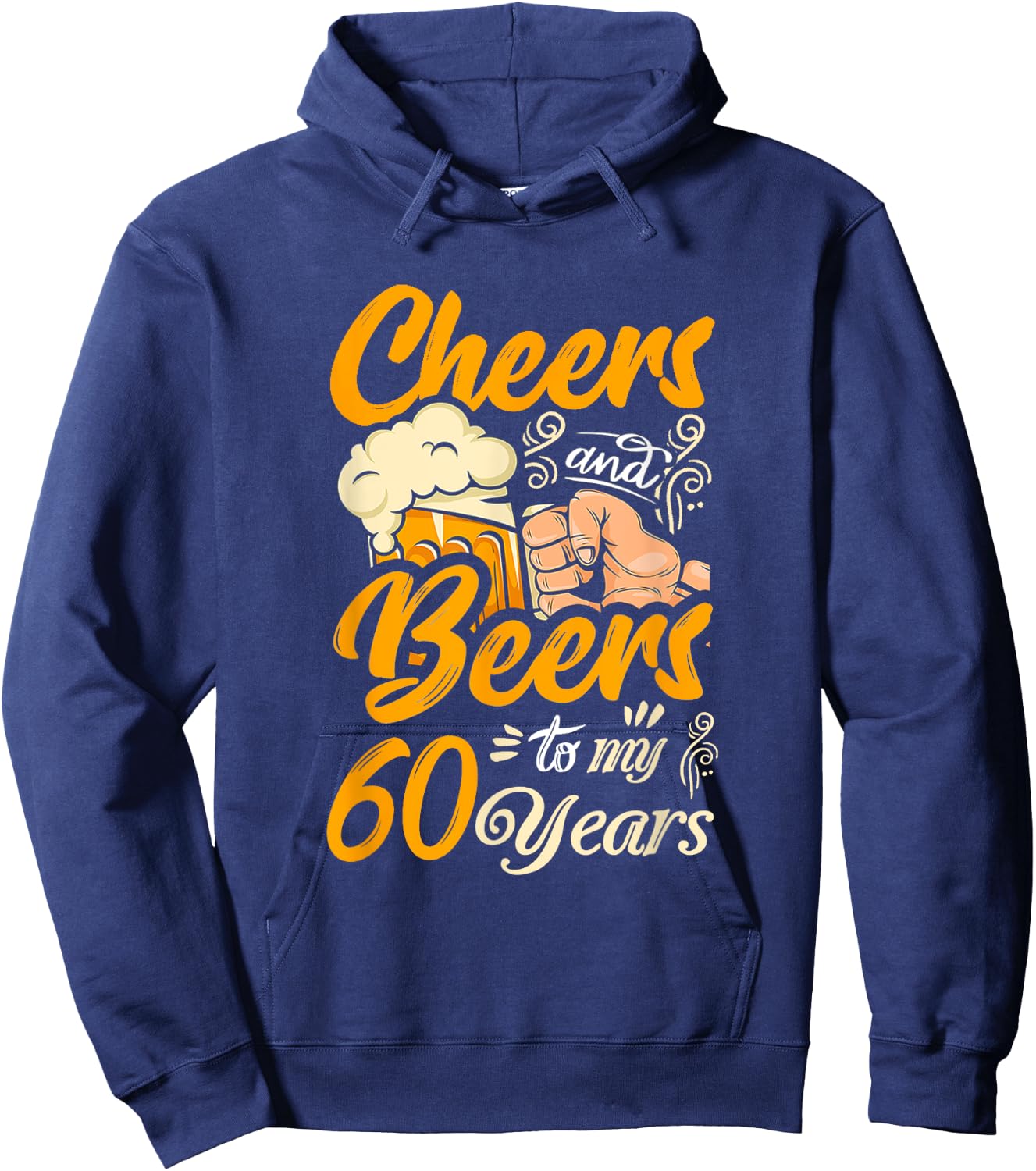 Cheers And Beers To My 60 Years Funny Birthday Hoodie - Hoodie | Navy