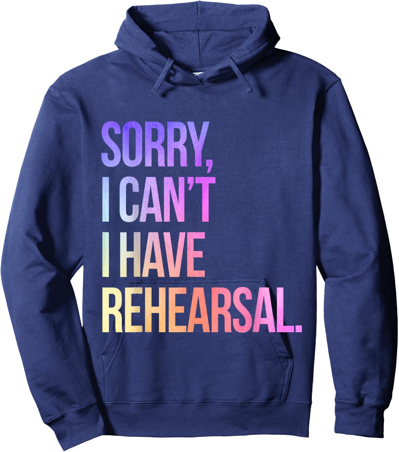 Sorry I Can't I Have Rehearsal Actor Rehearsal Hoodie - Hoodie | Navy