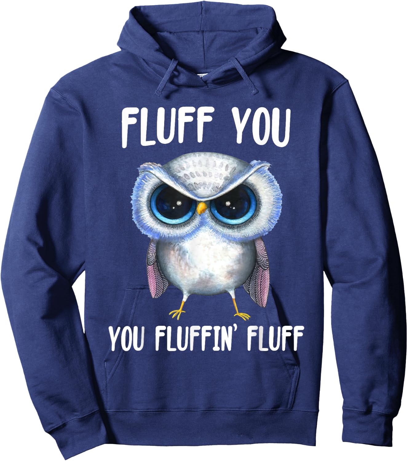 Fluff You You Fluffin Fluff Funny Owl Lovers Hoodie - Hoodie | Navy