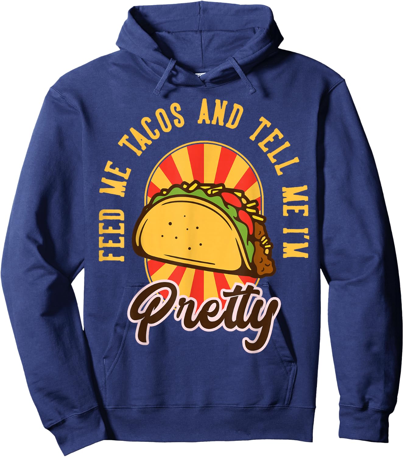 Feed Me Tacos and Tell Me I'm Pretty Hoodie - Hoodie | Navy