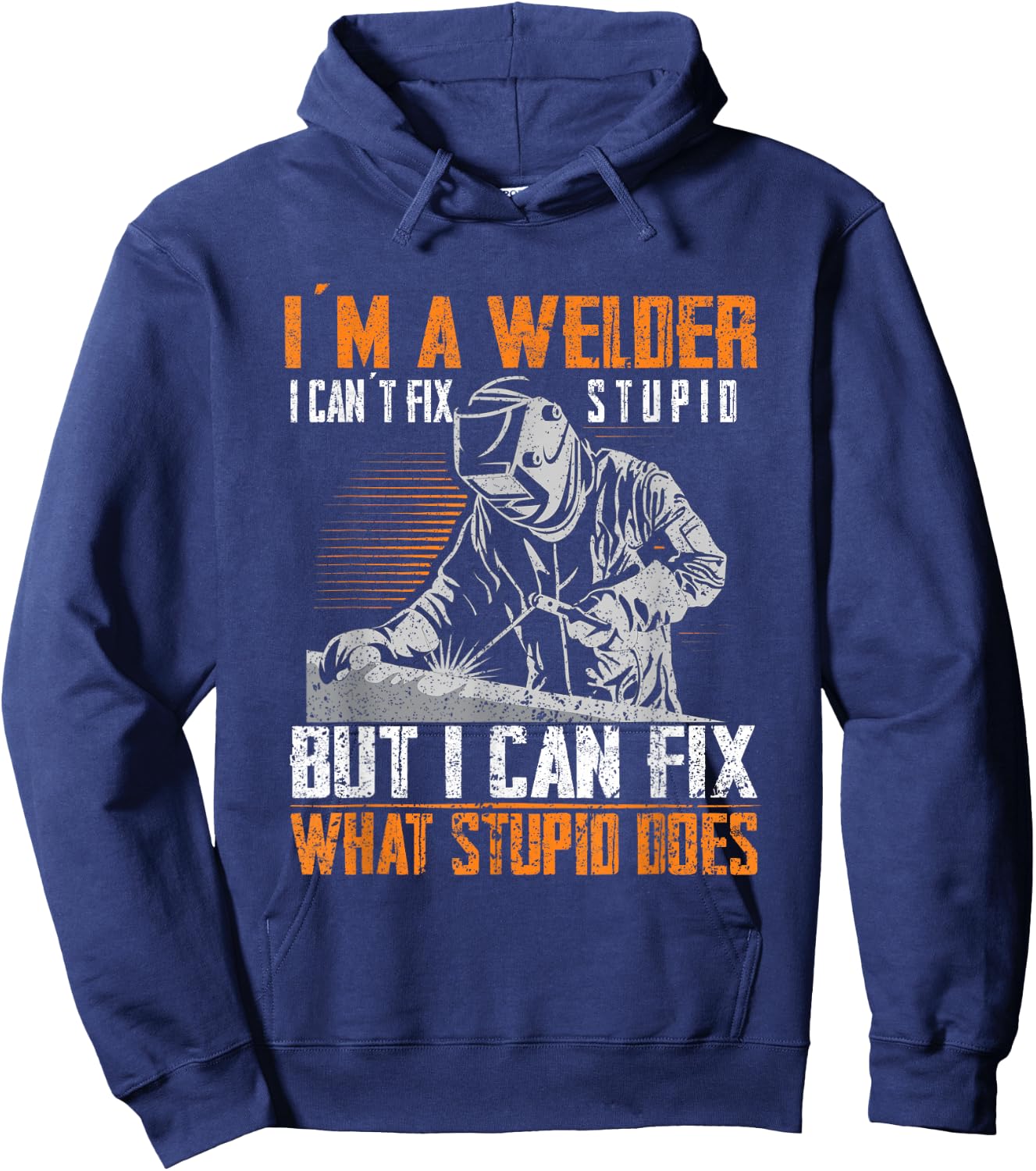 I´m A Welder I Can´t Fix Stupid Welder Welding Hoodie - Hoodie | Navy