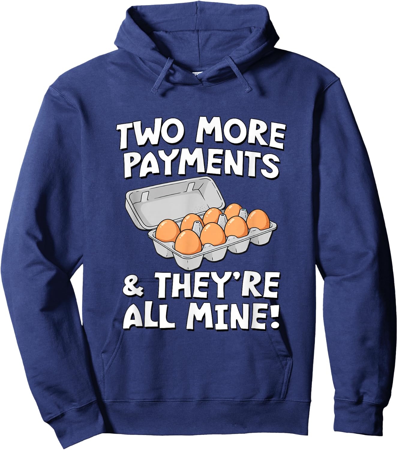 Two More Payments & They're All Mine! - Eggs Hoodie - Hoodie | Navy
