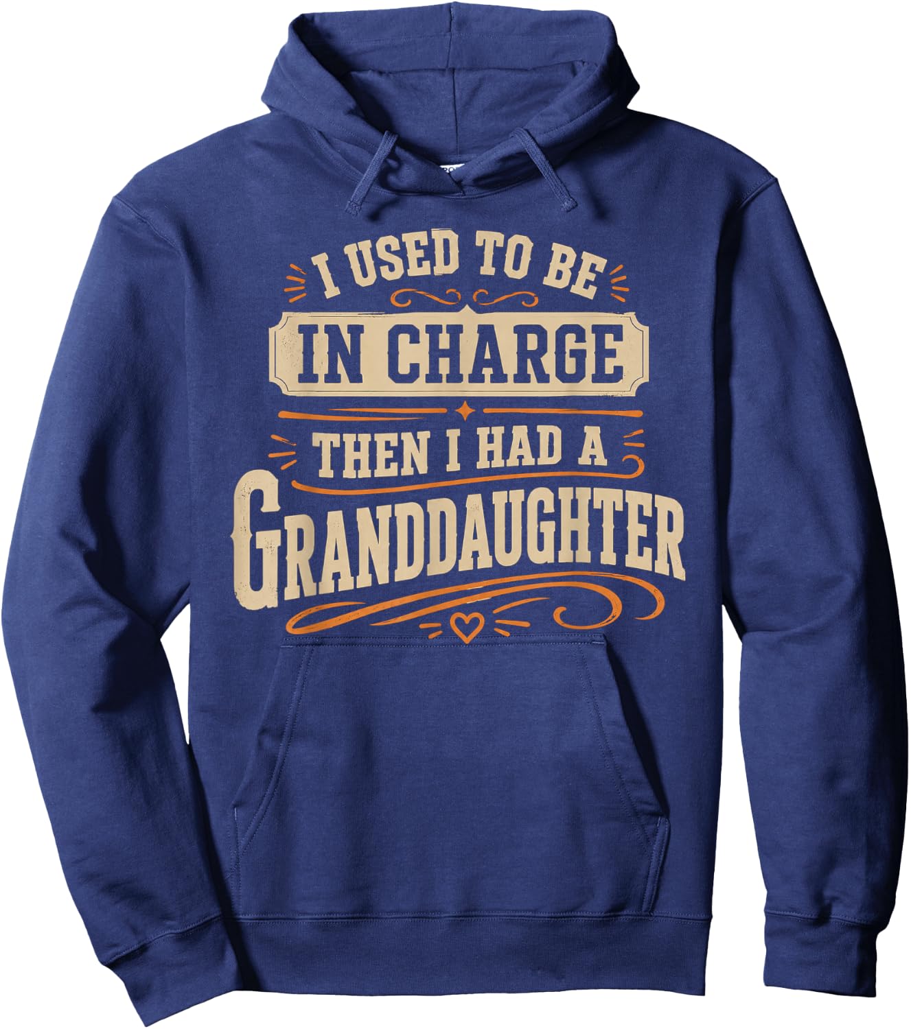 Be in Charge Then I Had A Granddaughter Hoodie - Hoodie | Navy