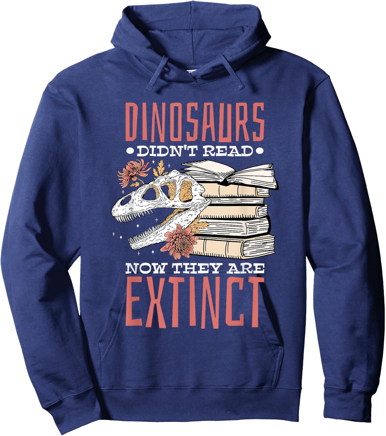 Dinosaurs Didn'T Read Now Extinct,Booklover Hoodie - Hoodie | Navy