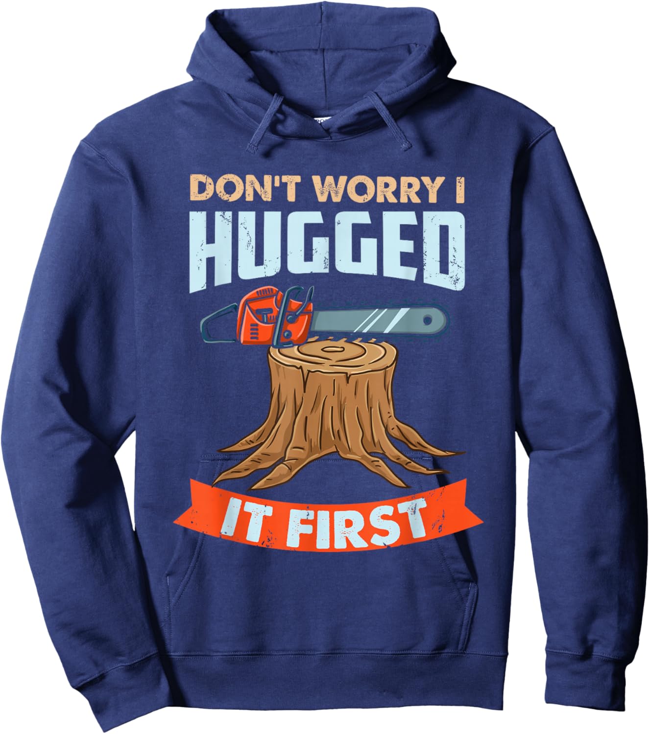 Don't Worry I Hugged It First Arborist Hoodie - Hoodie | Navy