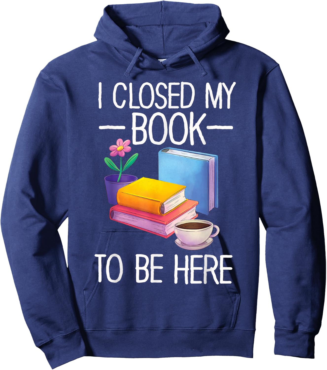 I Closed My Book To Be Here Teacher Reading Hoodie - Hoodie | Navy