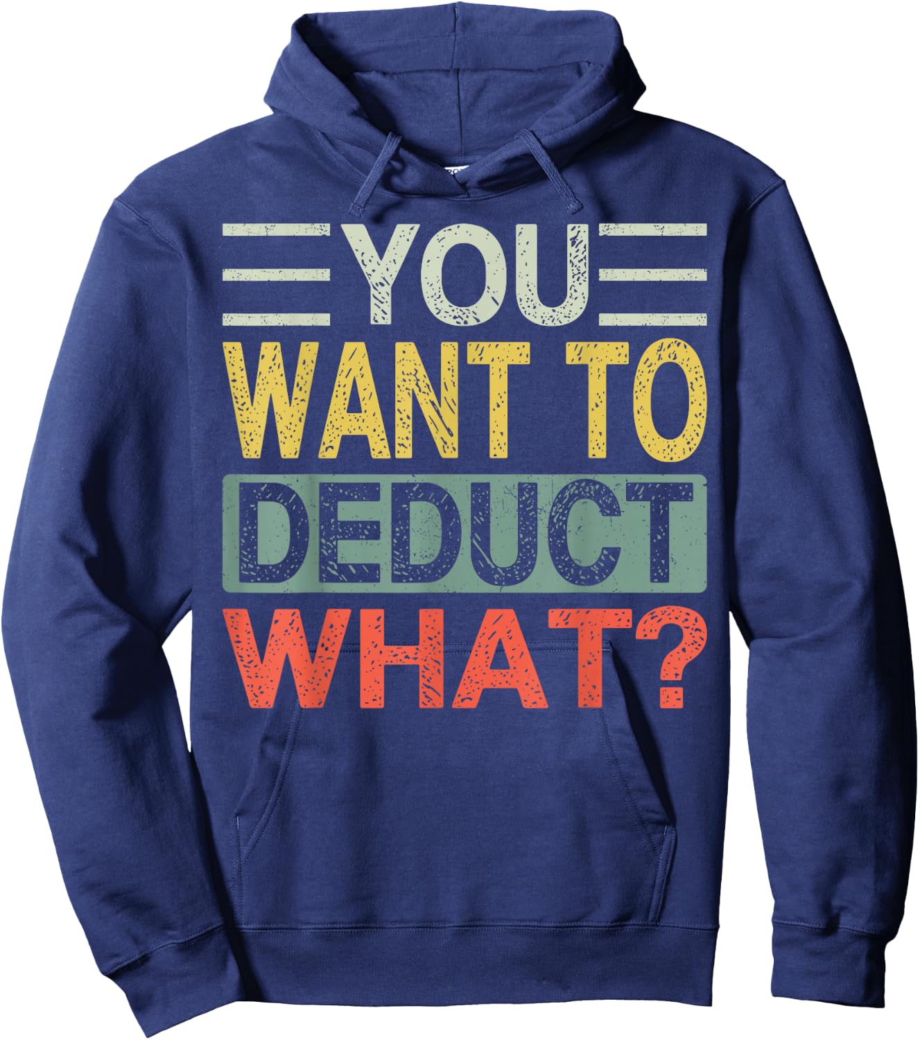 You Want To Deduct What? | Funny CPA Audit Tax Hoodie - Hoodie | Navy