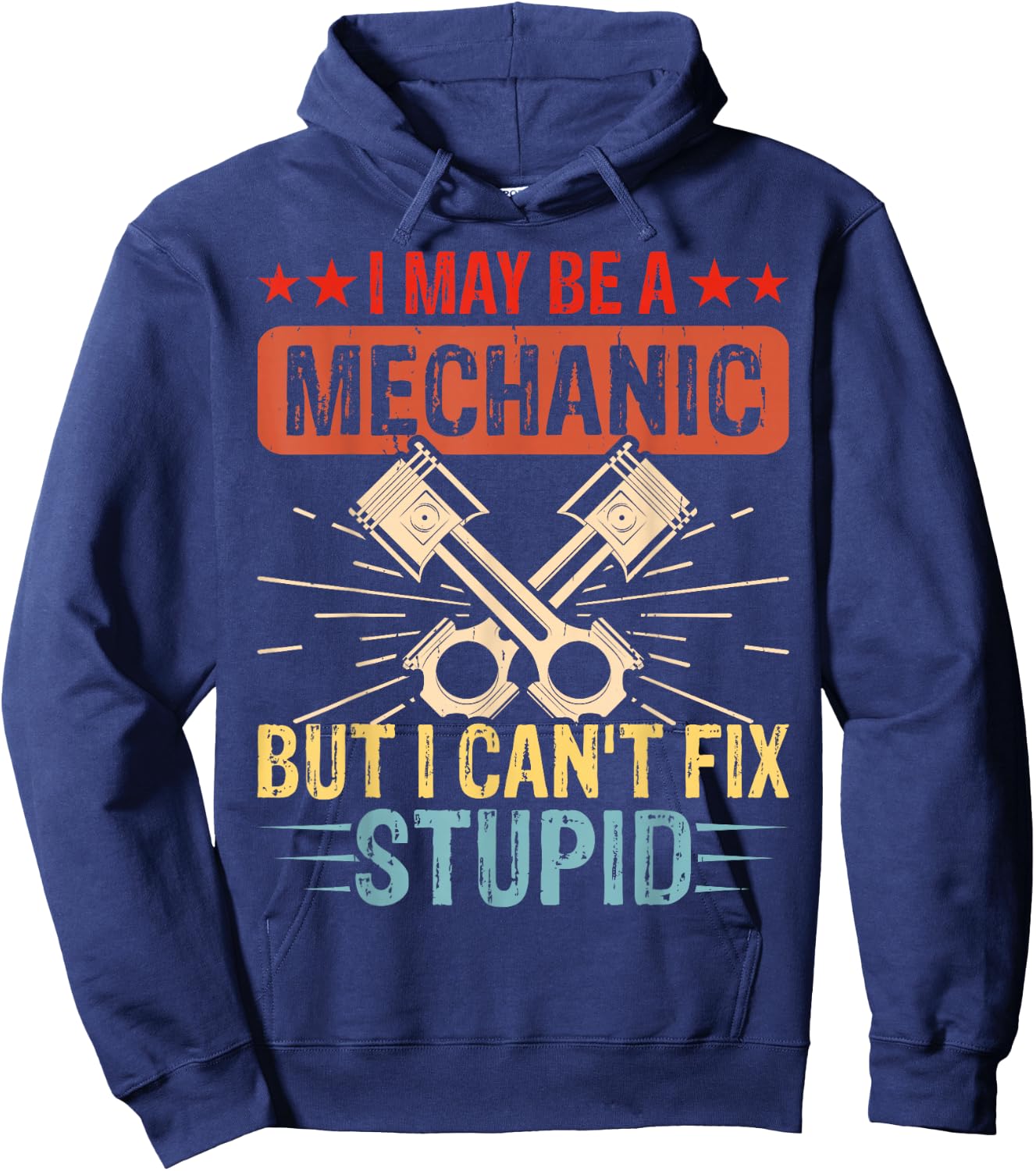 I May Be A Mechanic But I Cant Fix Stupid Hoodie - Hoodie | Navy