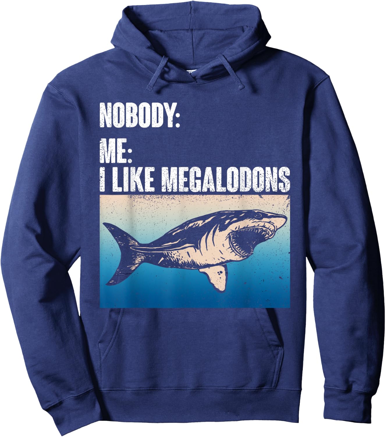 Nobody: Me: I Like Megalodons - Megalodon Shark Hoodie - Hoodie | Navy