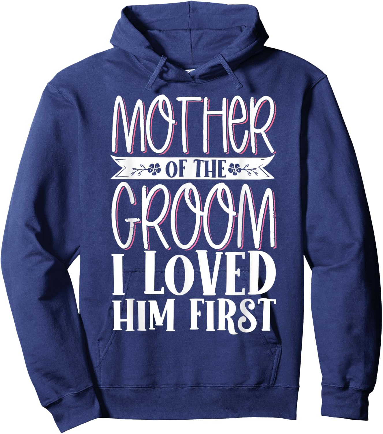 Mother Of The Groom I Loved Him First Hoodie - Hoodie | Navy