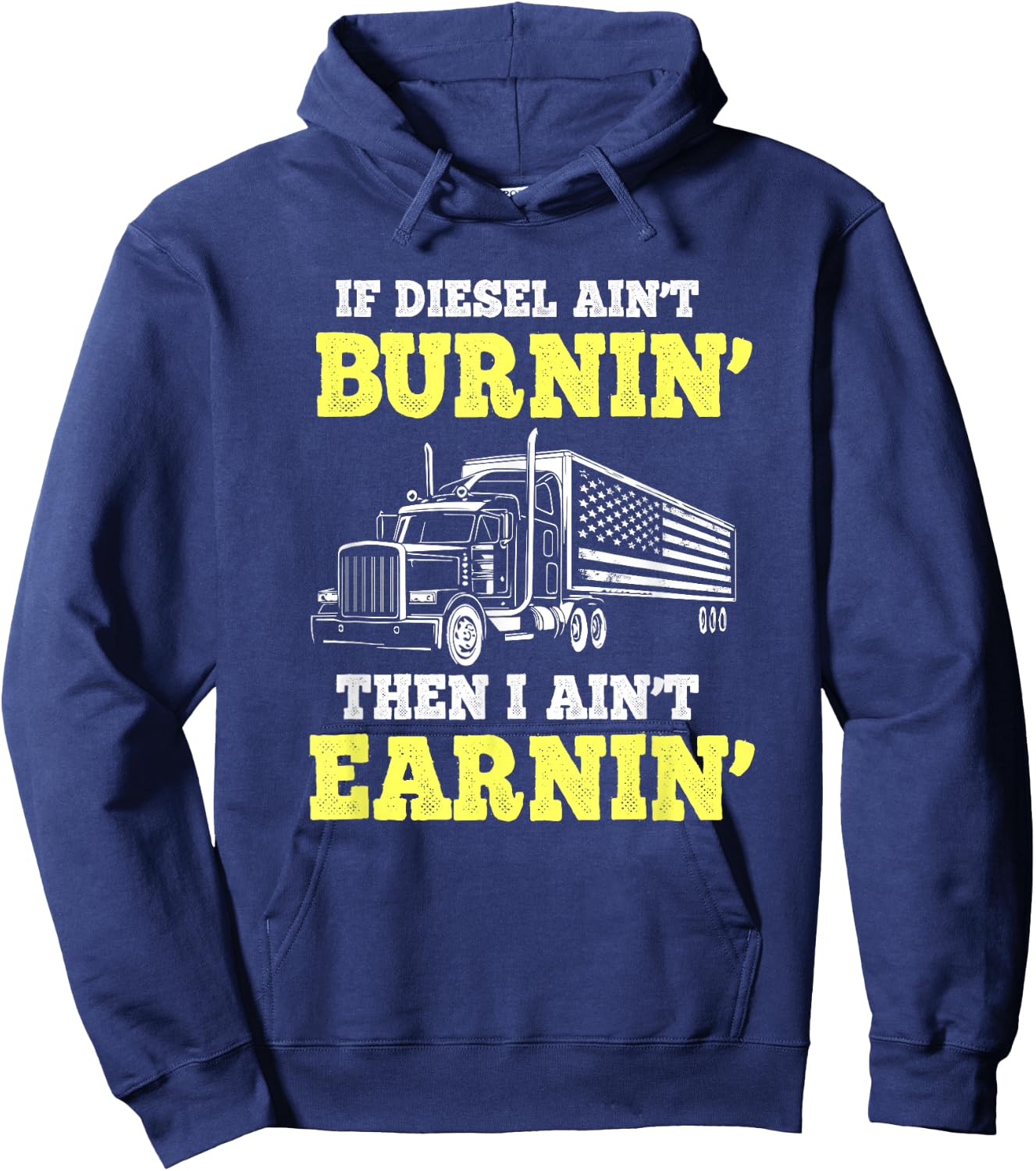 If Diesel Aint Burnin I Ain't Earnin Trucker Hoodie - Hoodie | Navy