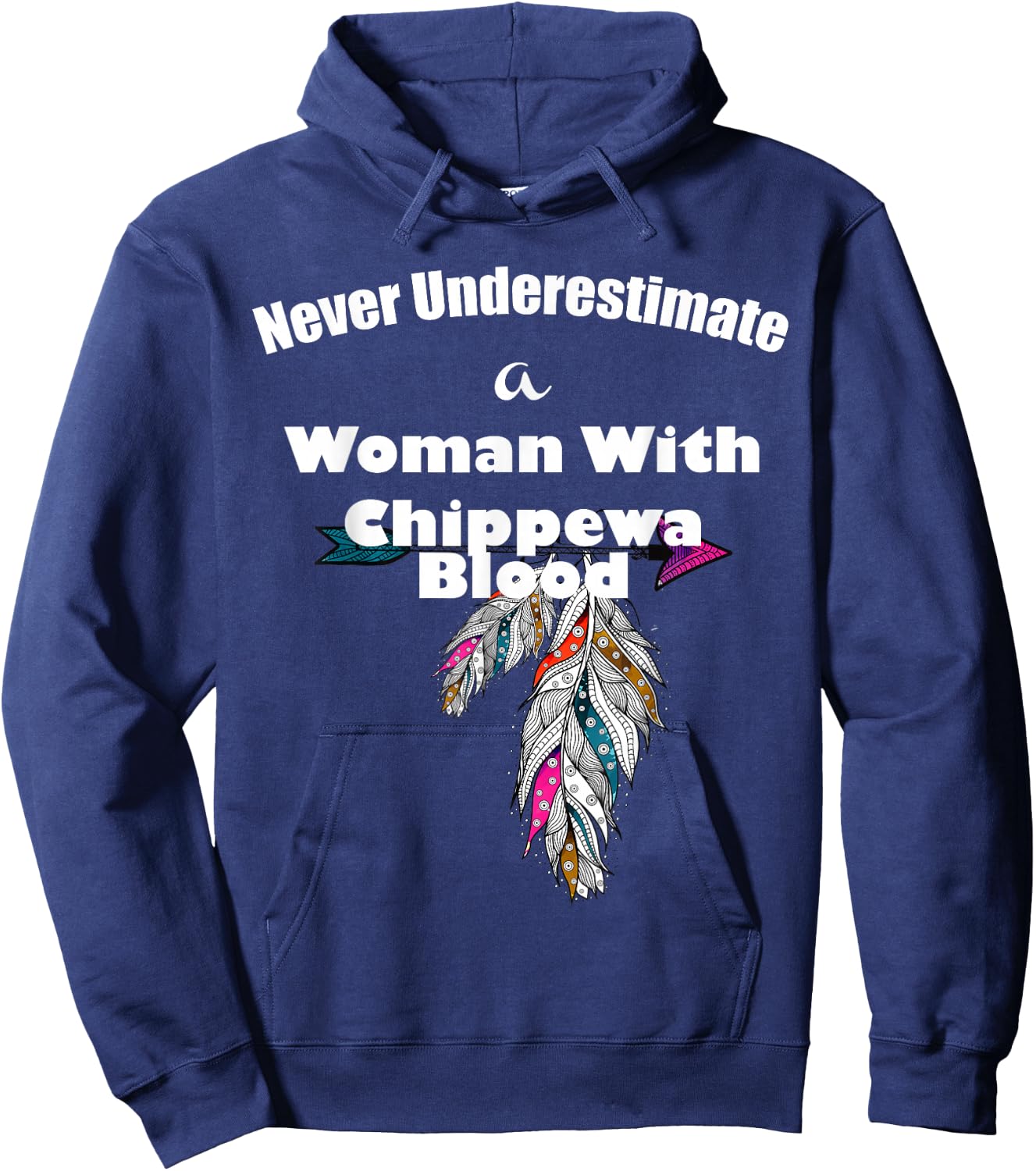 Never Underestimate A Woman With Chippewa Blood Hoodie - Hoodie | Navy